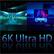 6K Ultra HD
6K Ultra HD