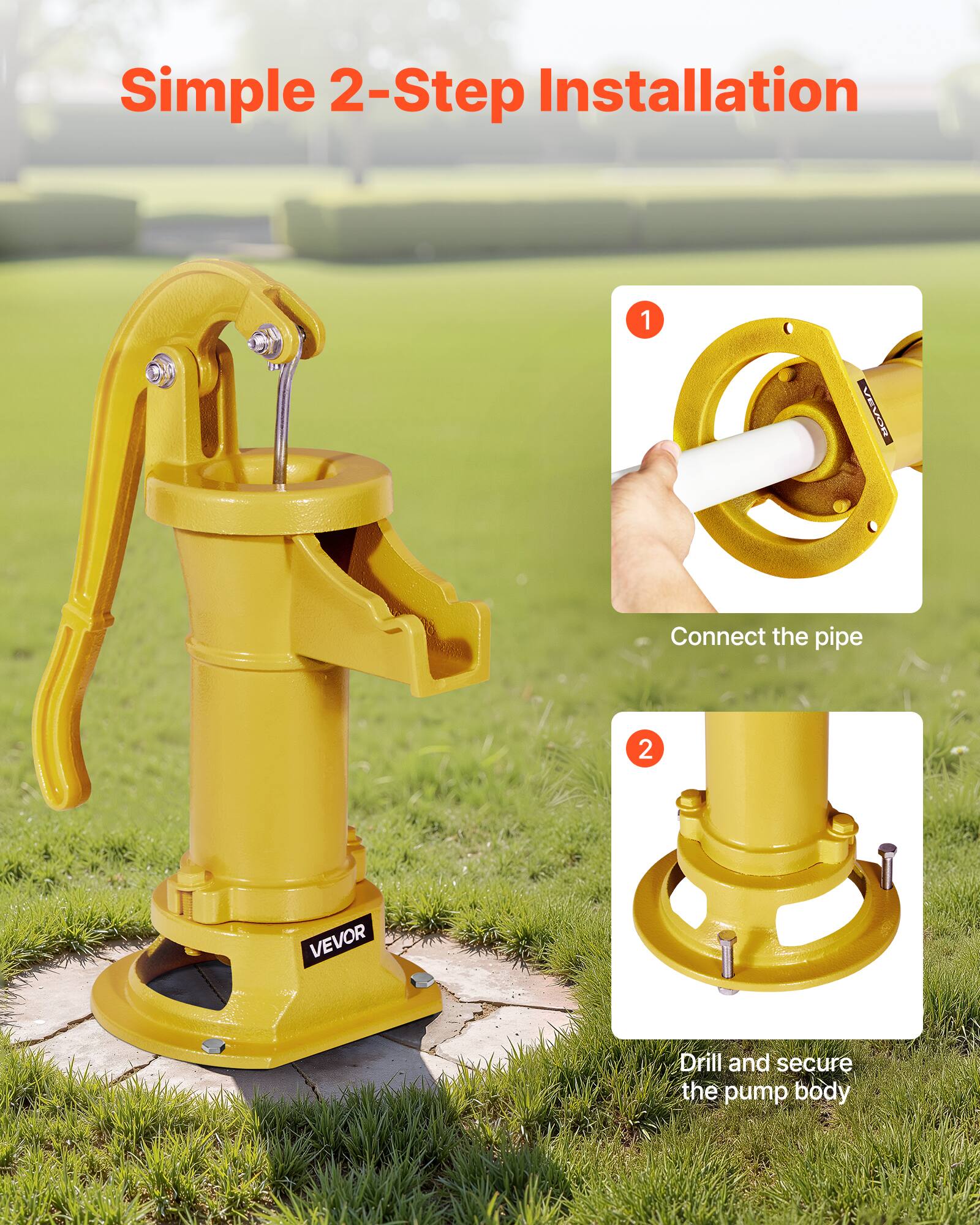 Simple 2-Step Installation

1. VEVOR: Connect the pipe
2. VEVOR: Drill and secure the pump body