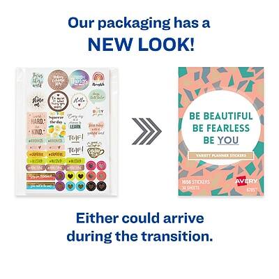 Our packaging has a NEW LOOK!

Either could arrive during the transition.

BE BEAUTIFUL  
BE FEARLESS  
BE YOU  

VARIETY PLANNER STICKERS  
1555 STICKERS  
30 SHEETS  
AVERY 6785