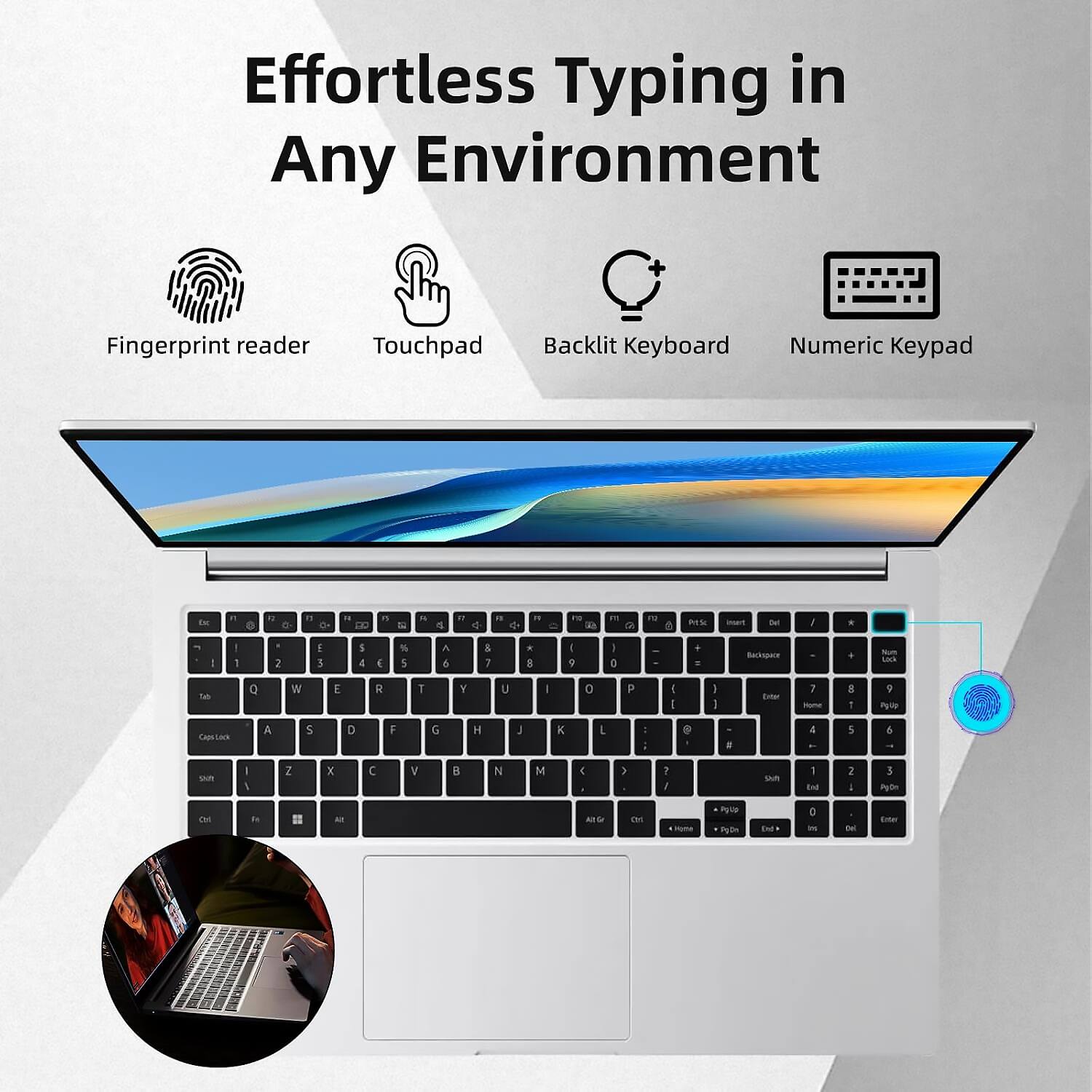 Effortless Typing in Any Environment

- Fingerprint reader
- Touchpad
- Backlit Keyboard
- Numeric Keypad
