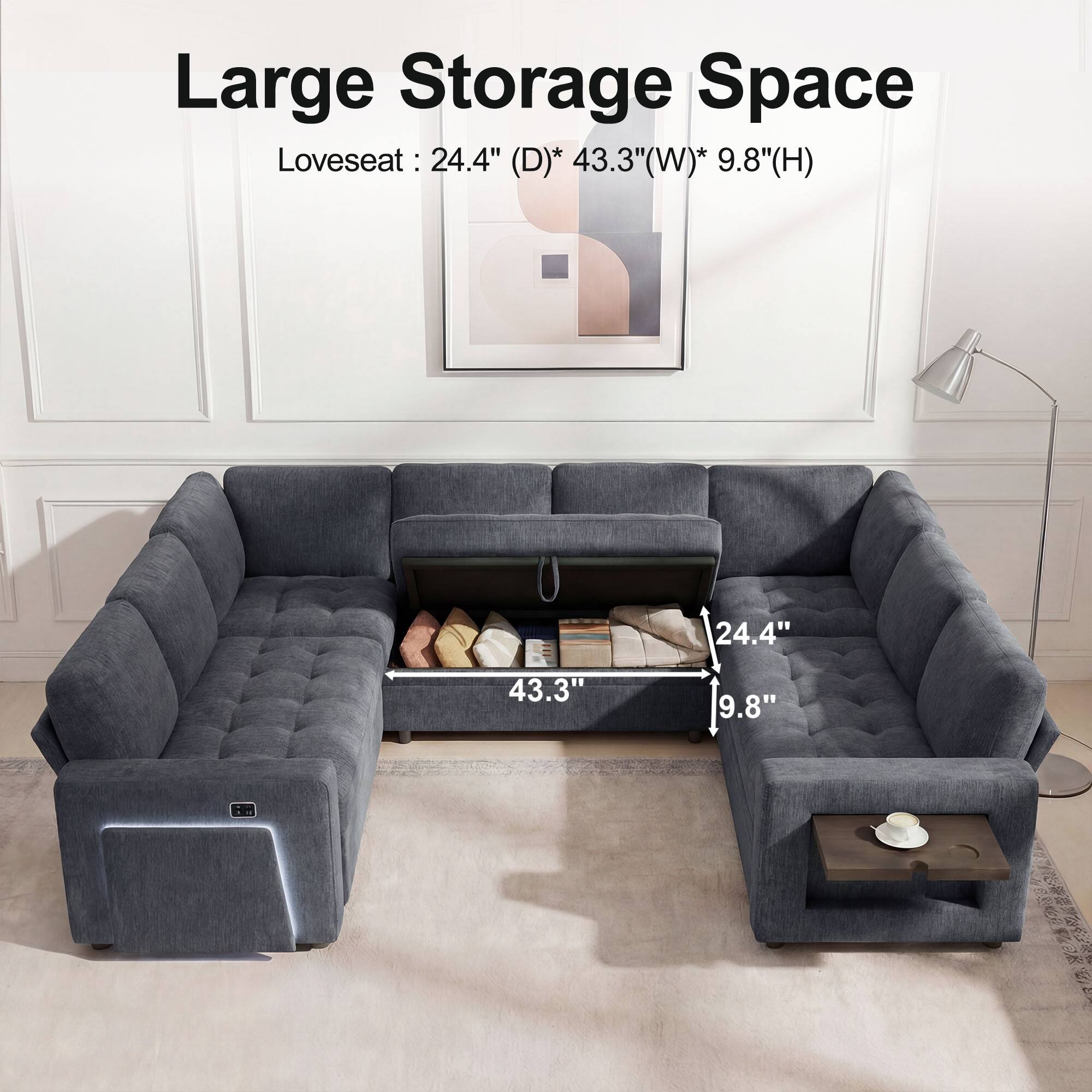 Large Storage Space  
Loveseat: 24.4" (D) * 43.3" (W) * 9.8" (H)