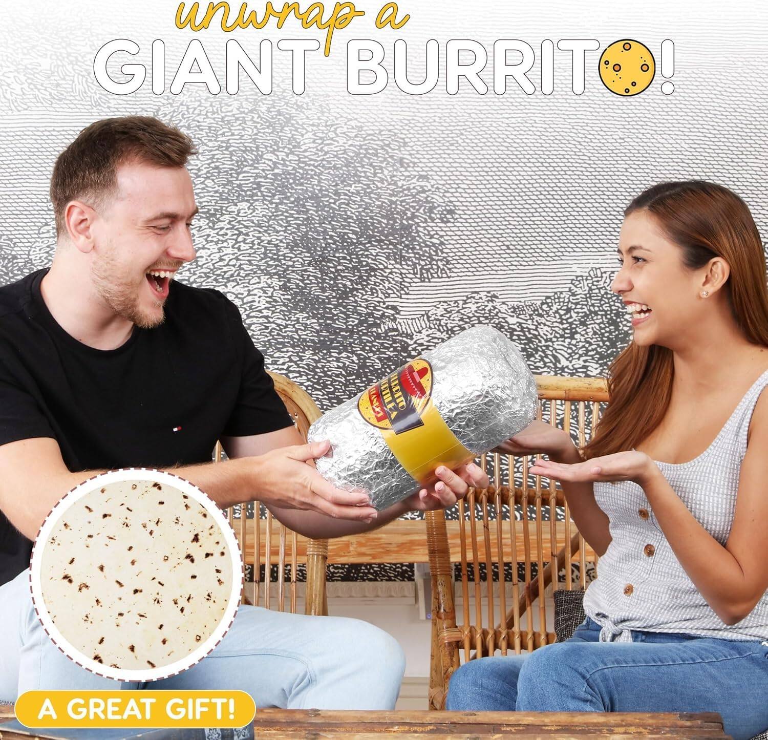 unwrap a  
GIANT BURRITO!  
A GREAT GIFT!