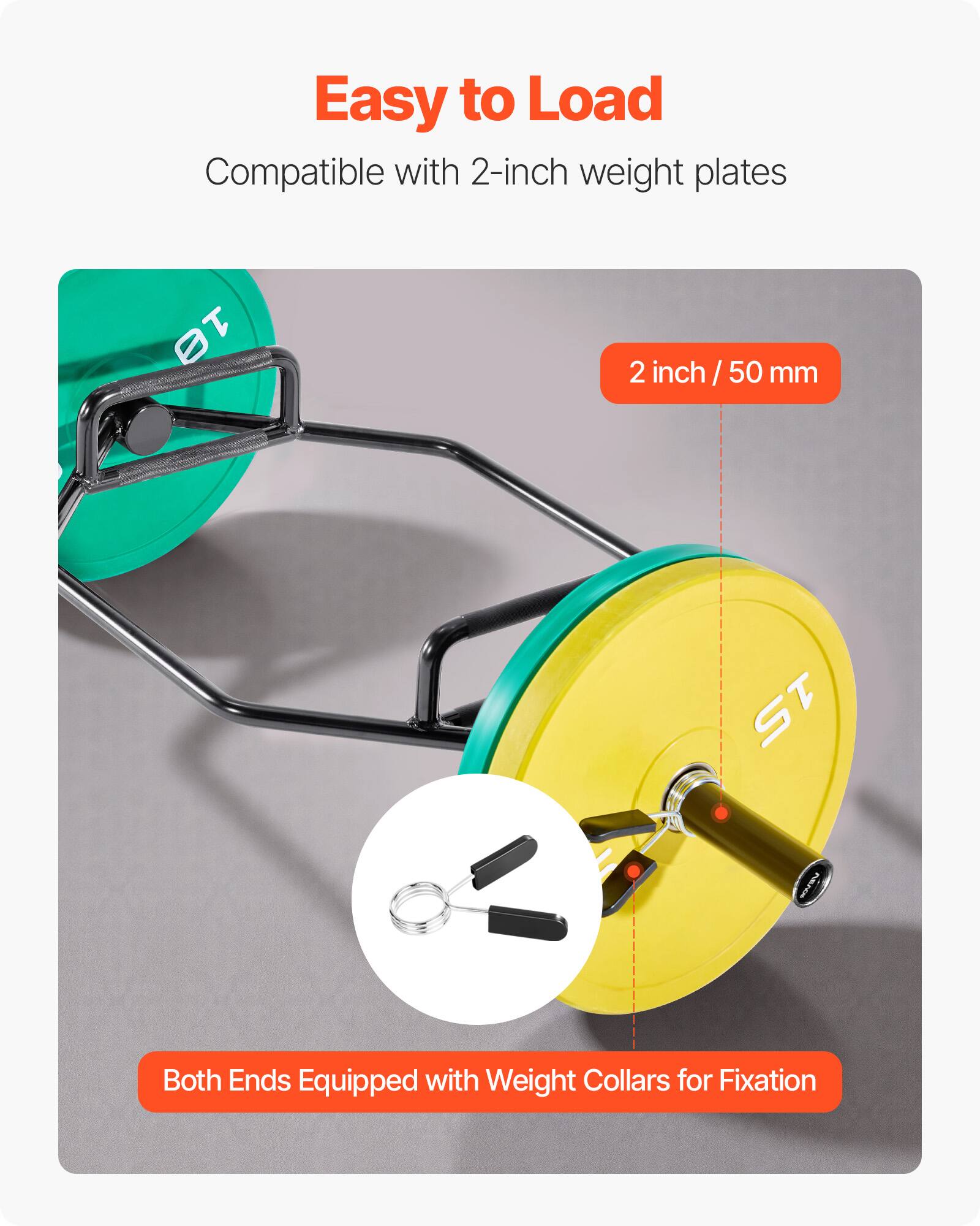 Easy to Load  
Compatible with 2-inch weight plates  
2 inch / 50 mm  
Both Ends Equipped with Weight Collars for Fixation
