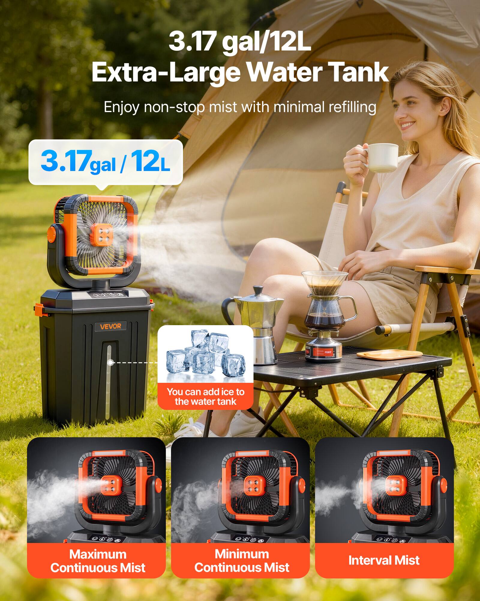 3.17 gal/12L Extra-Large Water Tank  
Enjoy non-stop mist with minimal refilling  

3.17 gal / 12L  

You can add ice to the water tank  

Maximum Continuous Mist  
Minimum Continuous Mist  
Interval Mist
