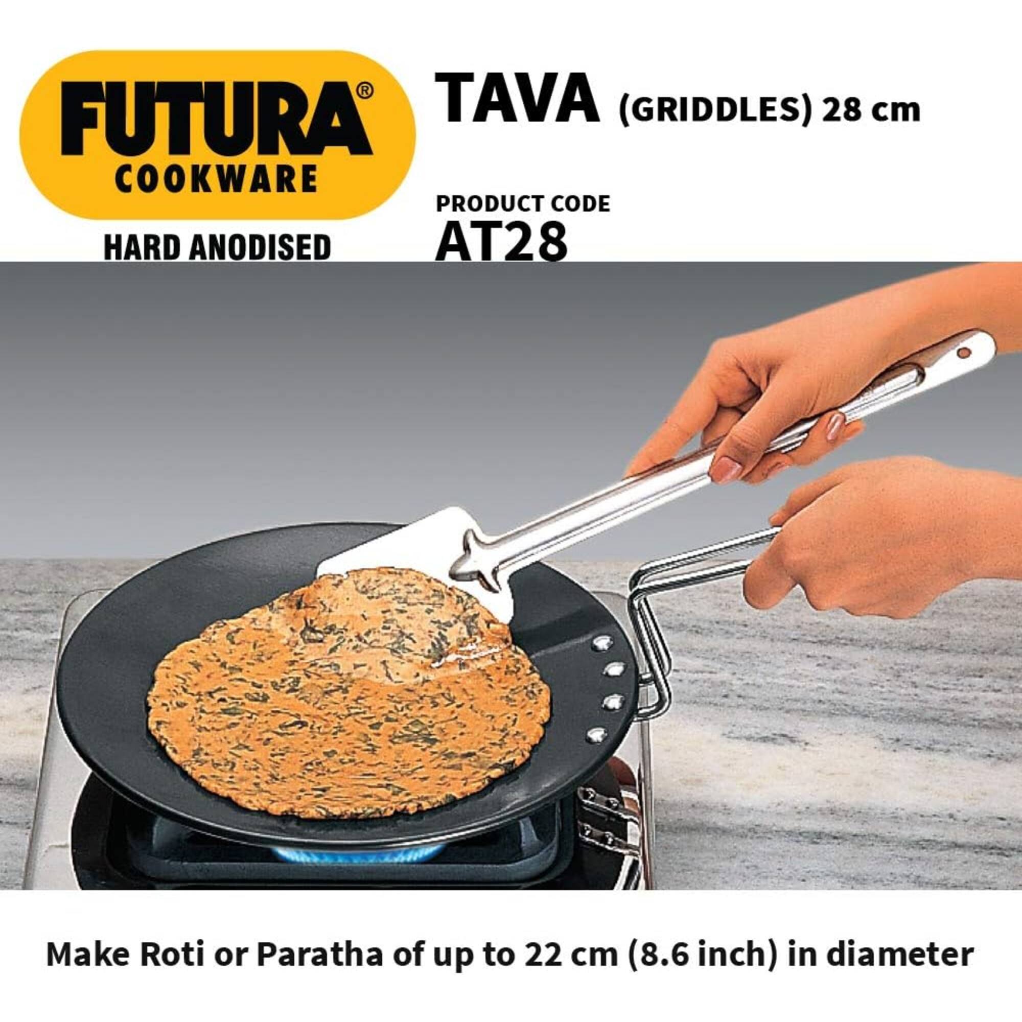 FUTURA COOKWARE  
HARD ANODISED  
TAVA (GRIDDLES) 28 cm  
PRODUCT CODE AT28  

Make Roti or Paratha of up to 22 cm (8.6 inch) in diameter