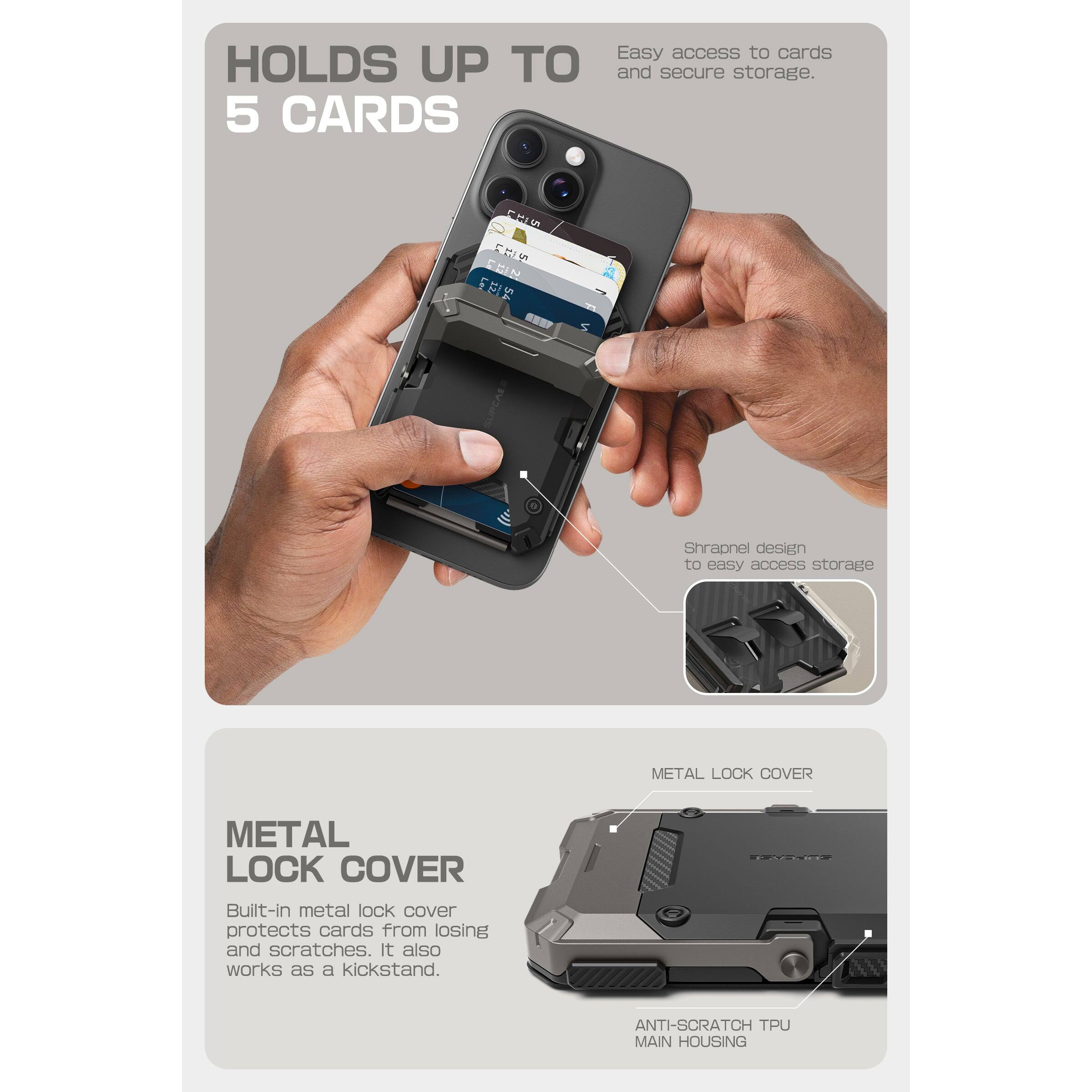 HOLDS UP TO 5 CARDS  
Easy access to cards and secure storage.

Shrapnel design to easy access storage

METAL LOCK COVER  
Built-in metal lock cover protects cards from losing and scratches. It also works as a kickstand.

ANTI-SCRATCH TPU MAIN HOUSING