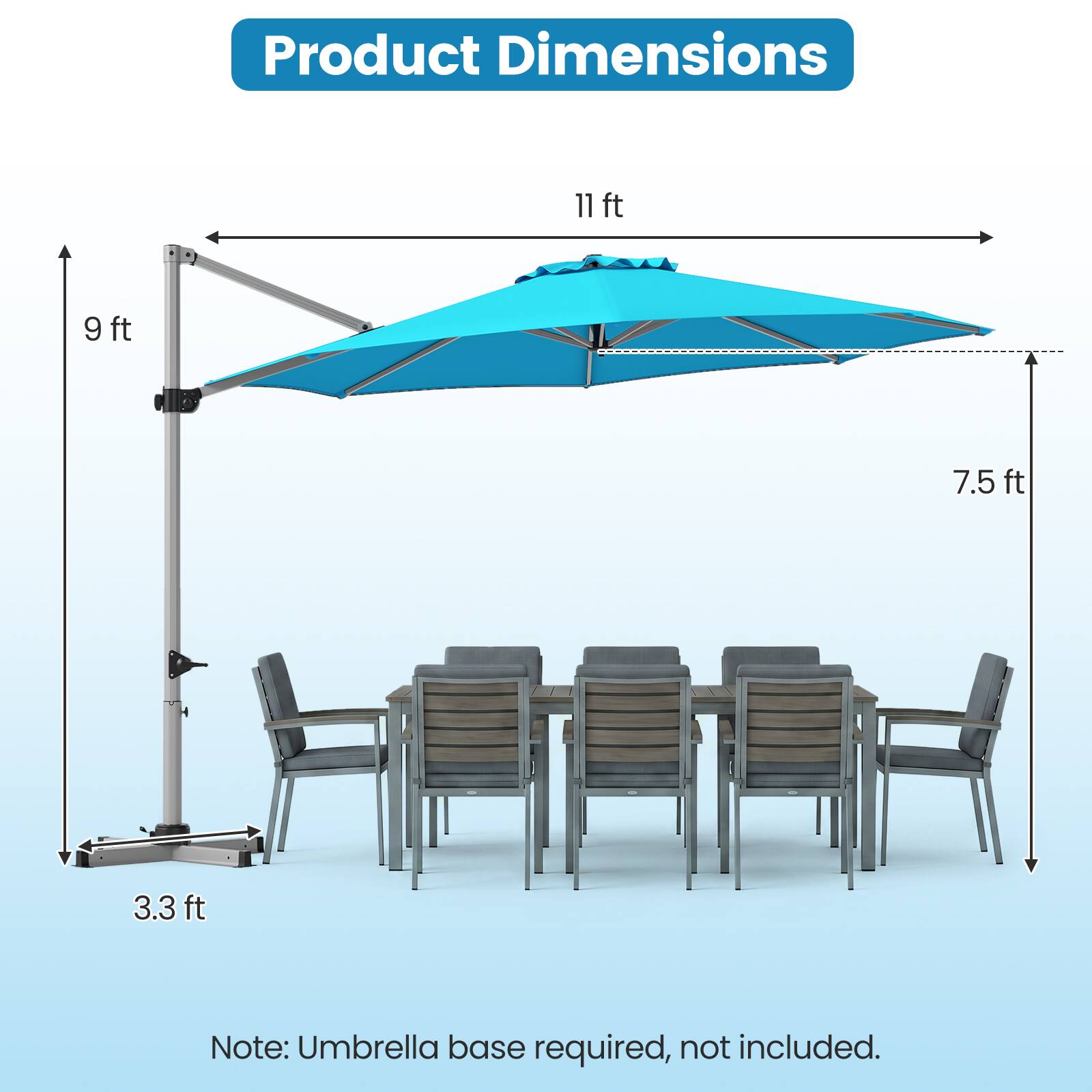 Product Dimensions
11 ft
9 ft
7.5 ft
3.3 ft

Note: Umbrella base required, not included.