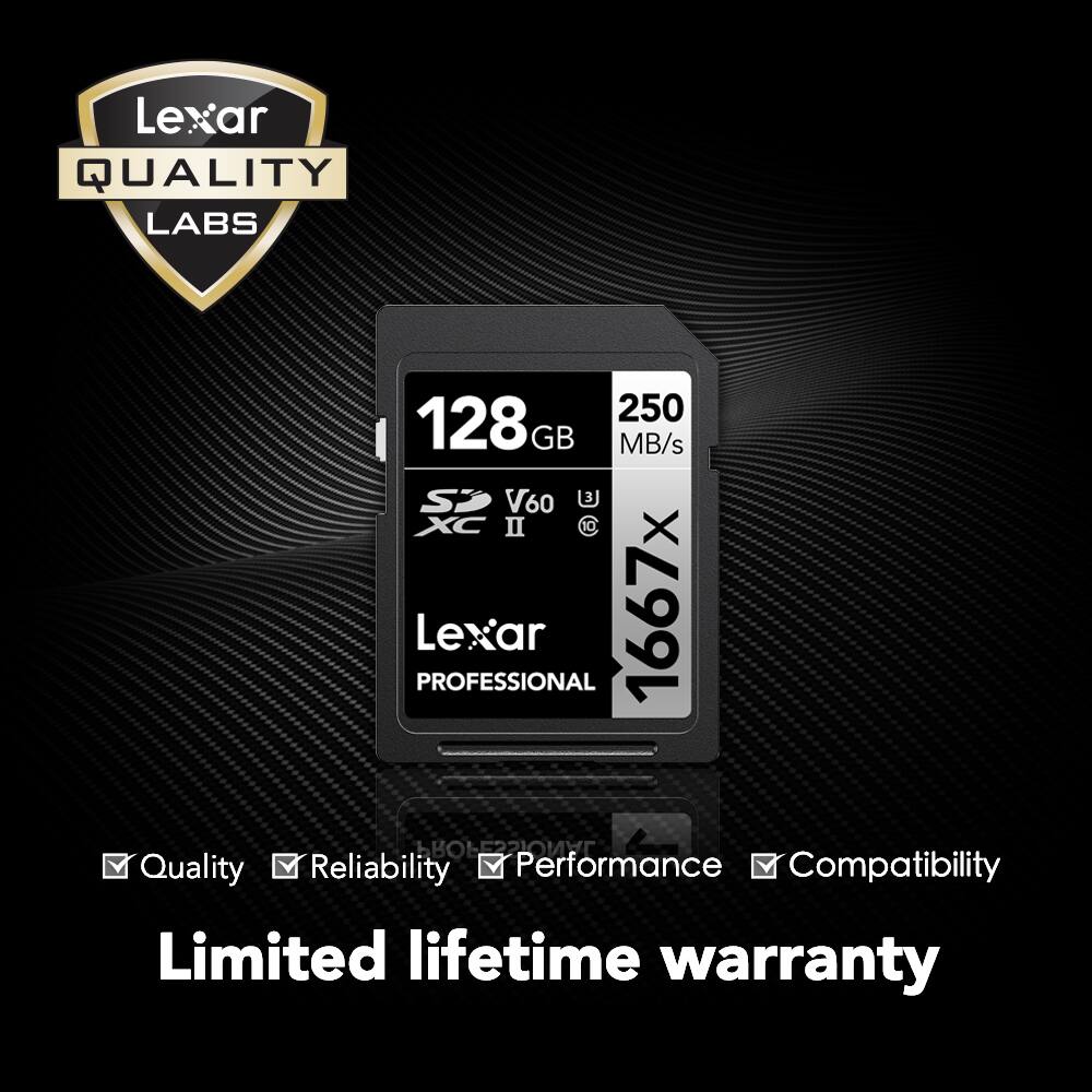 Lexar QUALITY LABS  
128GB  
250 MB/s  
V60  
XC II  
1667X  
Lexar PROFESSIONAL  

Quality  
Reliability  
Performance  
Compatibility  
Limited lifetime warranty