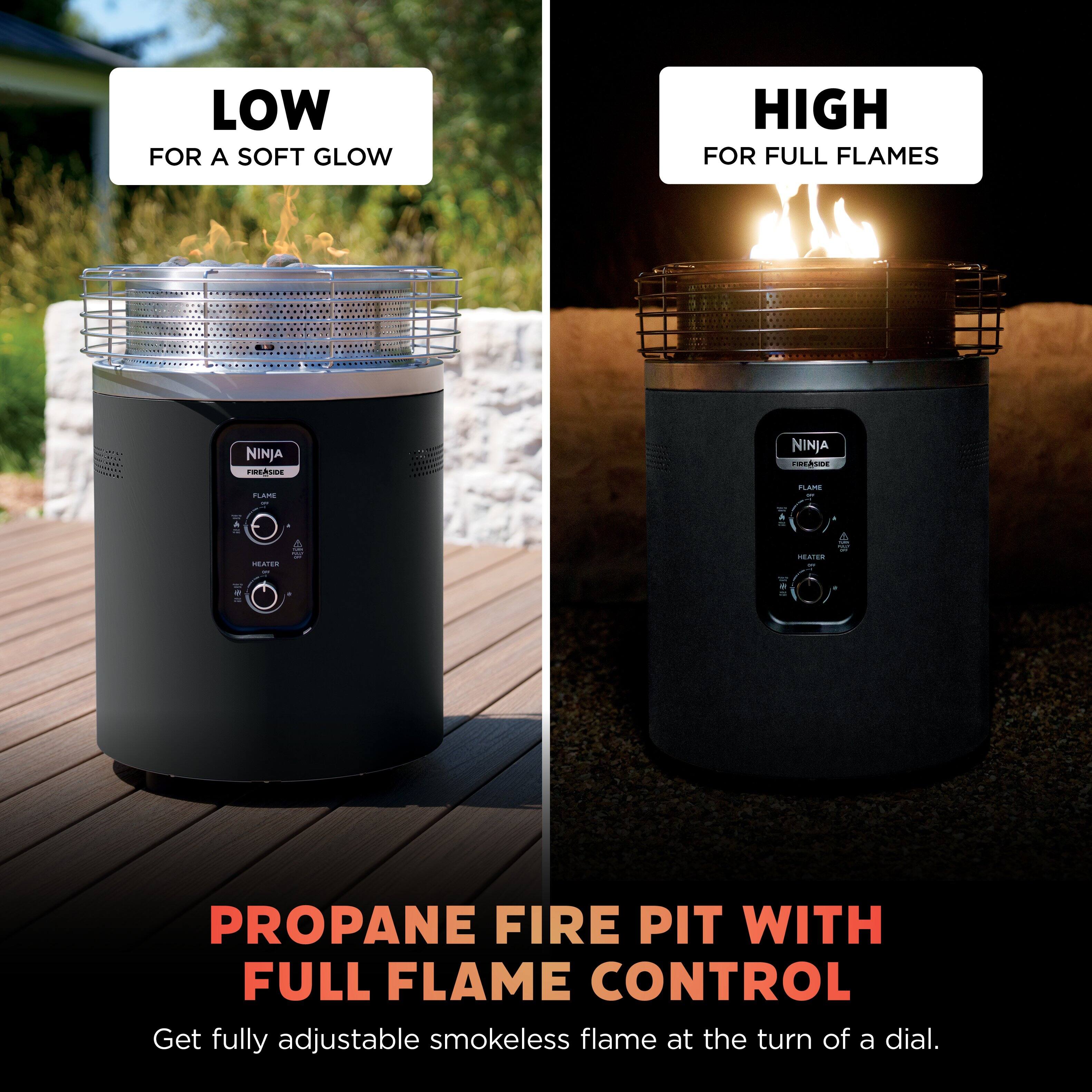 LOW  
FOR A SOFT GLOW  

HIGH  
FOR FULL FLAMES  

PROPANE FIRE PIT WITH FULL FLAME CONTROL  

Get fully adjustable smokeless flame at the turn of a dial.