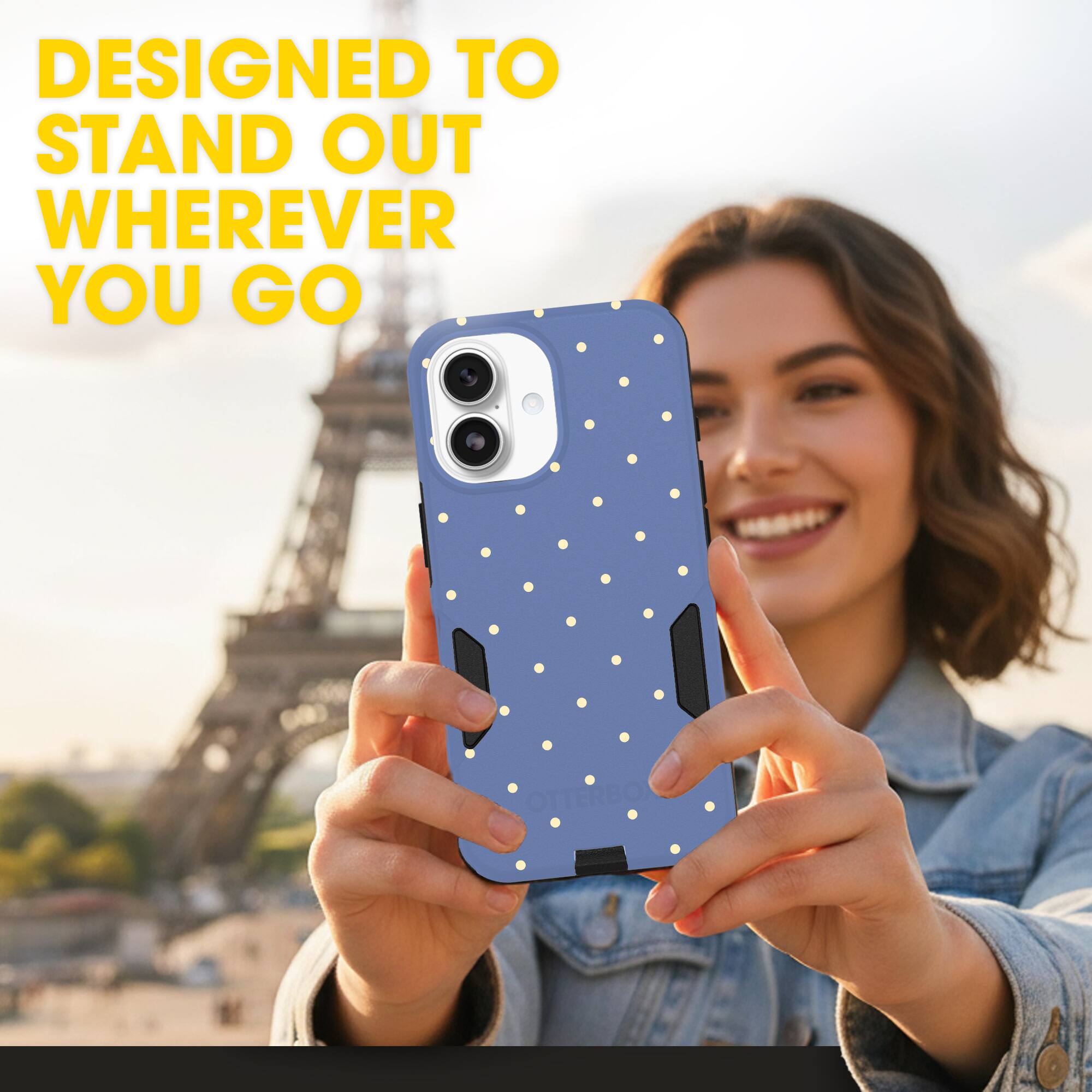 DESIGNED TO STAND OUT WHEREVER YOU GO