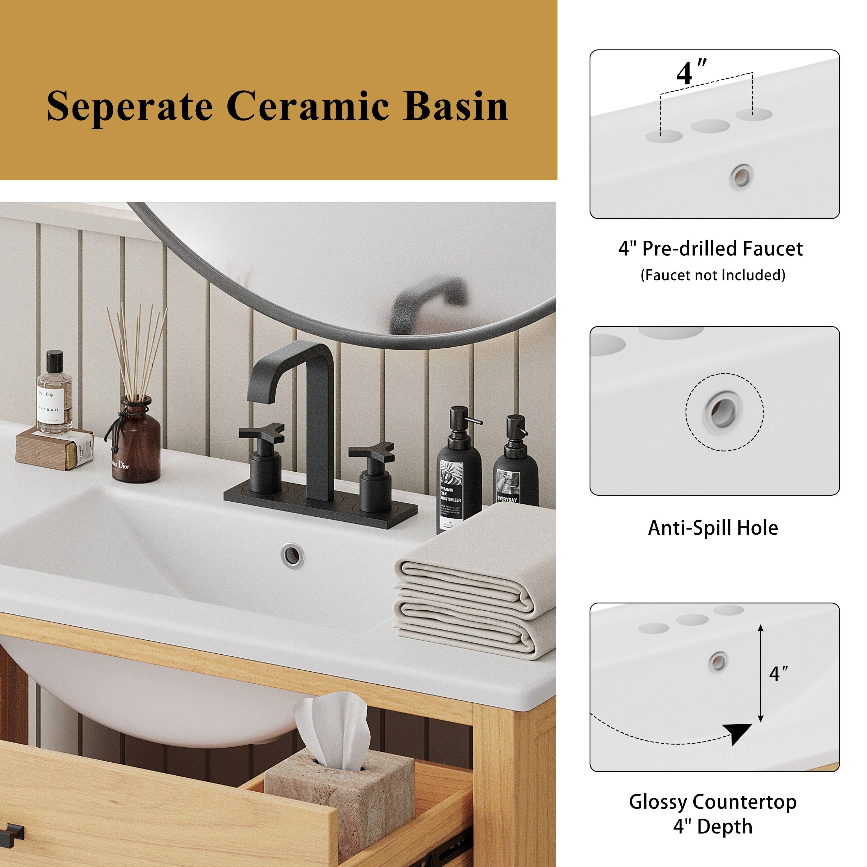 Seperate Ceramic Basin

4" Pre-drilled Faucet (Faucet not Included)

Anti-Spill Hole

Glossy Countertop 4" Depth