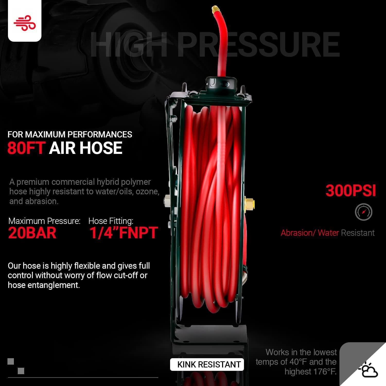 **HIGH PRESSURE**

**FOR MAXIMUM PERFORMANCES**

**80FT AIR HOSE**

A premium commercial hybrid polymer hose highly resistant to water/oils, ozone, and abrasion.

**Maximum Pressure:** 20BAR

**Hose Fitting:** 1/4" FNPT

Our hose is highly flexible and gives full control without worry of flow cut-off or hose entanglement.

**300PSI**

**Abrasion/Water Resistant**

**KINK RESISTANT**

Works in the lowest temps of 40°F and the highest 176°F.