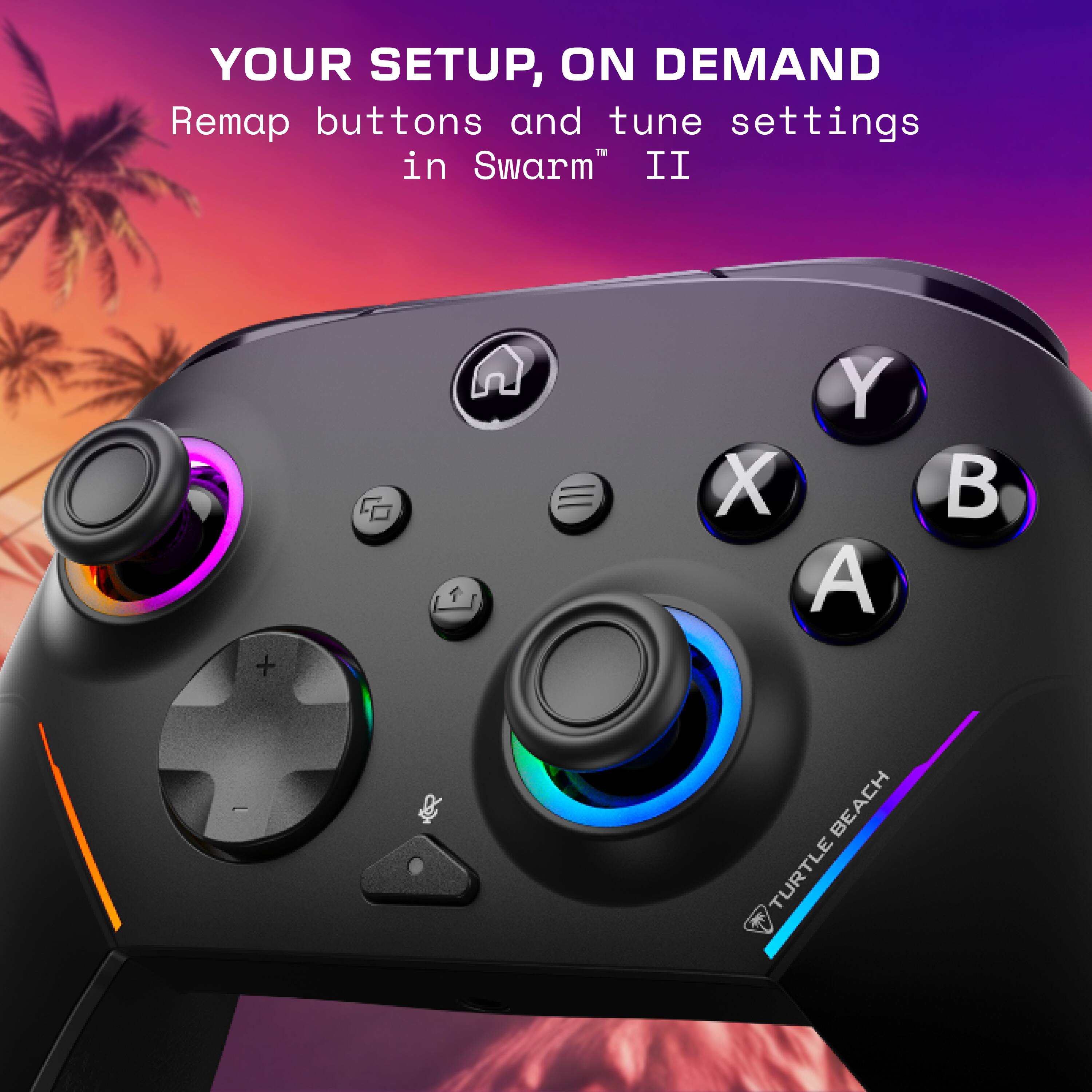 YOUR SETUP, ON DEMAND  
Remap buttons and tune settings in Swarm™ II  

Y X A B  

BEACH TURTLE