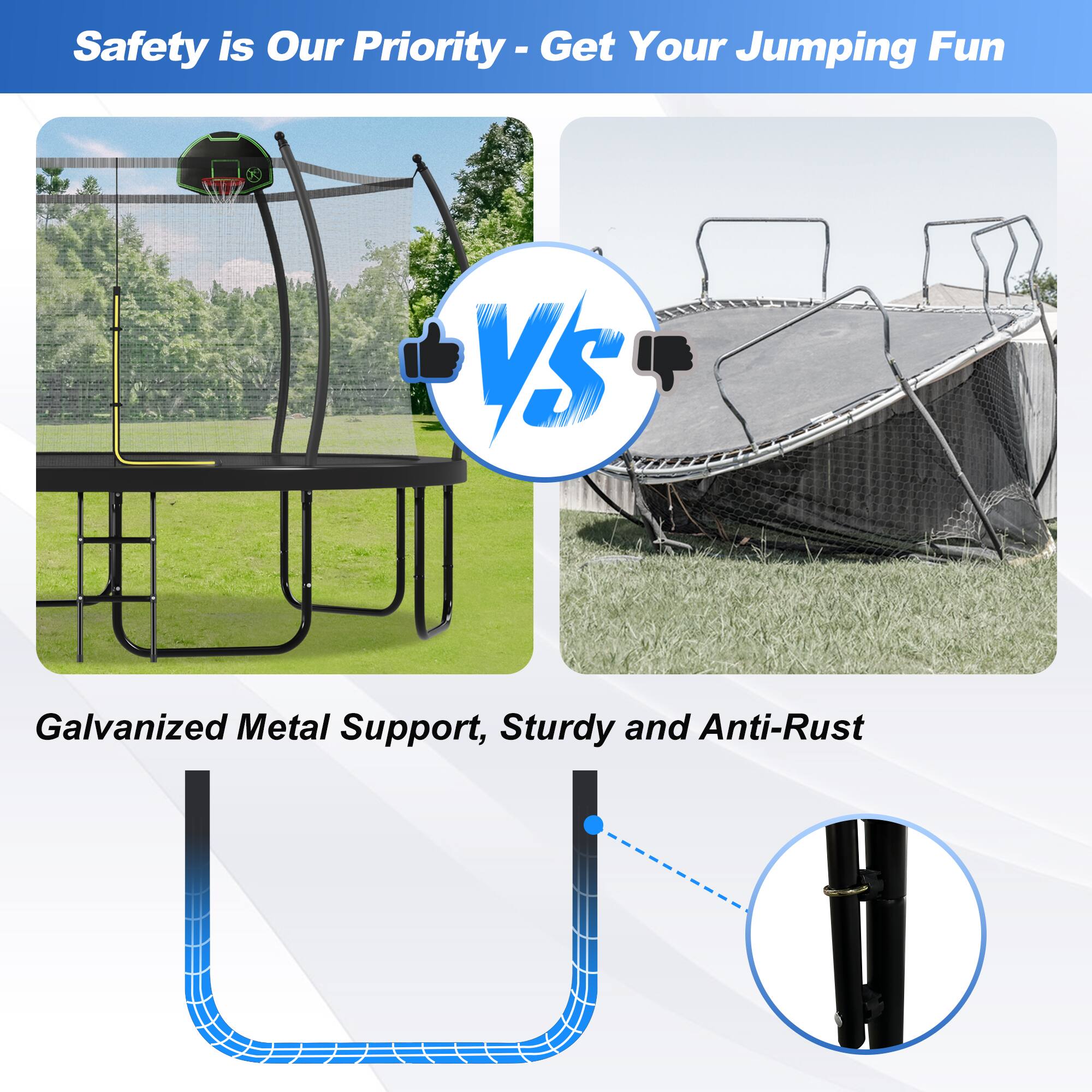Safety is Our Priority - Get Your Jumping Fun

VS

Galvanized Metal Support, Sturdy and Anti-Rust
