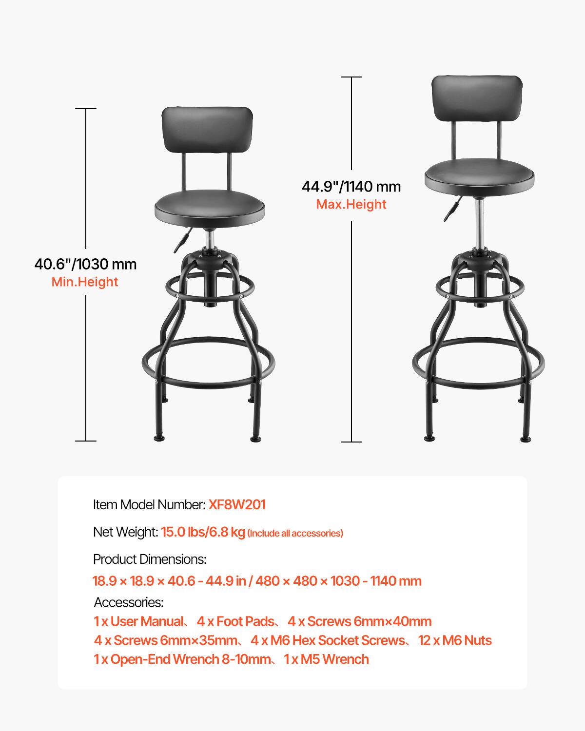 44.9"/1140 mm Max.Height  
40.6"/1030 mm Min.Height  
Item Model Number: XF8W201  
Net Weight: 15.0 lbs/6.8 kg (Include all accessories)  
Product Dimensions: 18.9 x 18.9 x 40.6-44.9 in / 480 x 480 x 1030 - 1140 mm  
Accessories:  
1x User Manual  
4 X Foot Pads  
4 X Screws 6mmx40mm  
4 X Screws 6mmx35mm  
4 X M6 x Socket Screws  
12 X M6 Nuts  
1x Open-End Wrench 8-10mm  
1x M5 Wrench