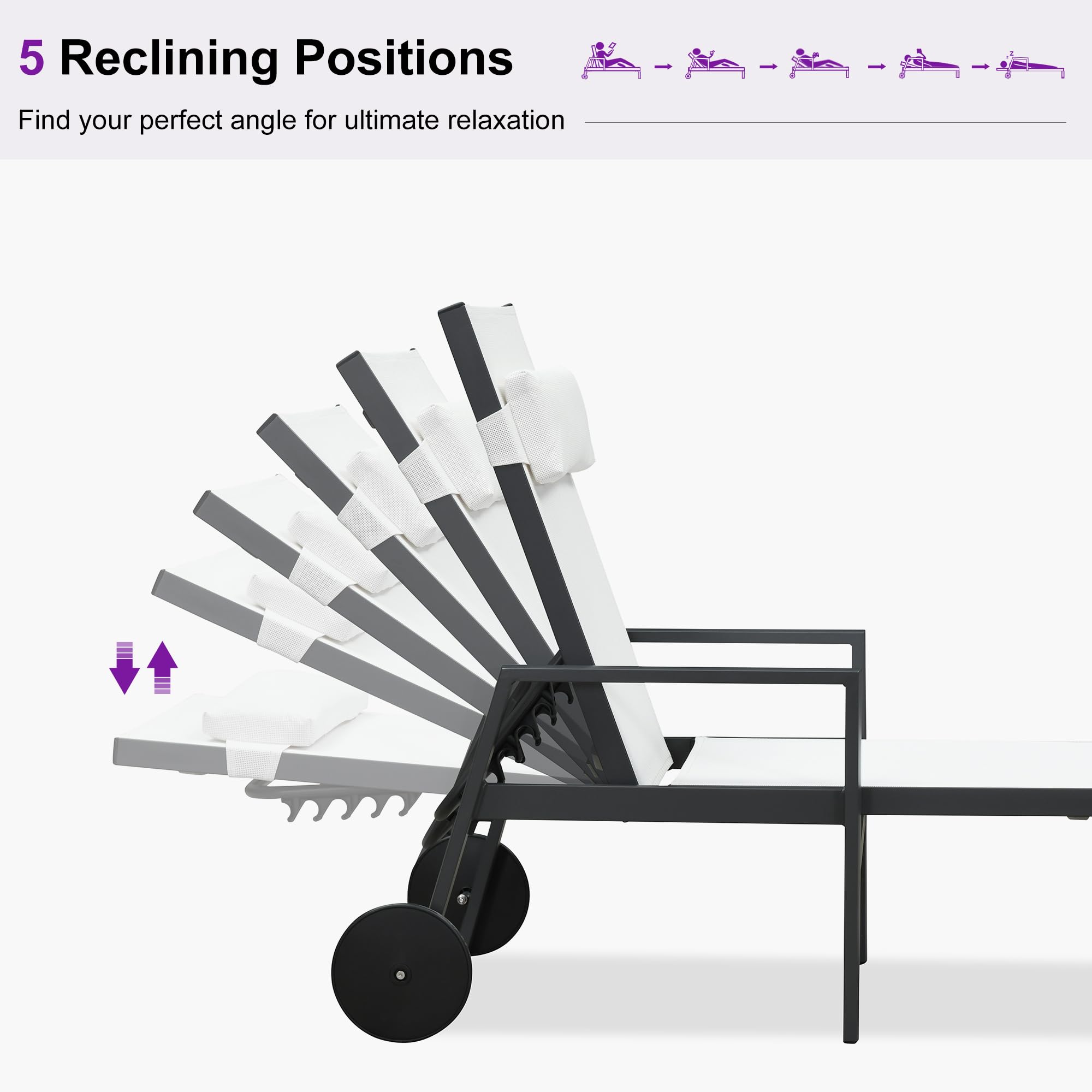 5 Reclining Positions  
Find your perfect angle for ultimate relaxation
