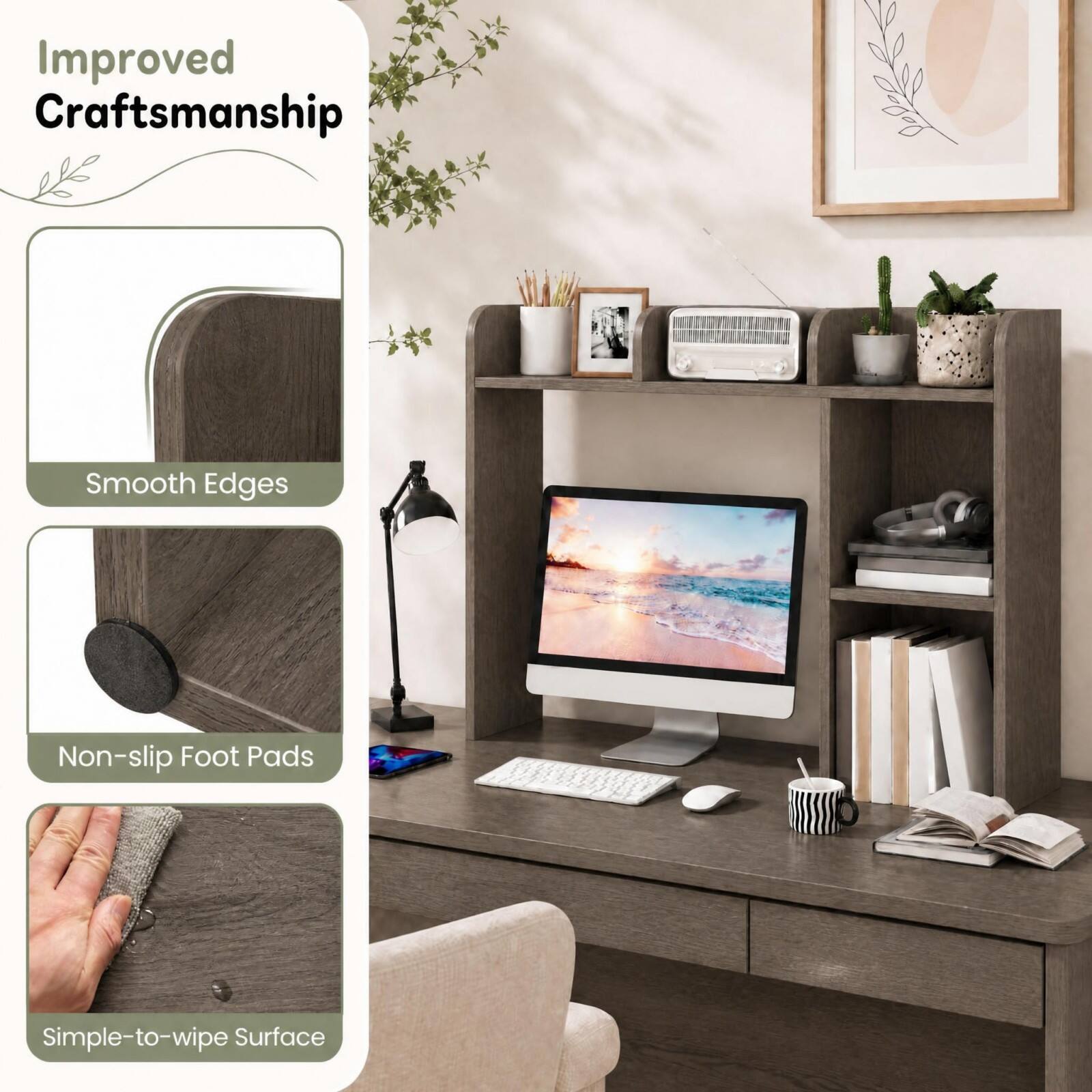Improved Craftsmanship  
Smooth Edges  
Non-slip Foot Pads  
Simple-to-wipe Surface