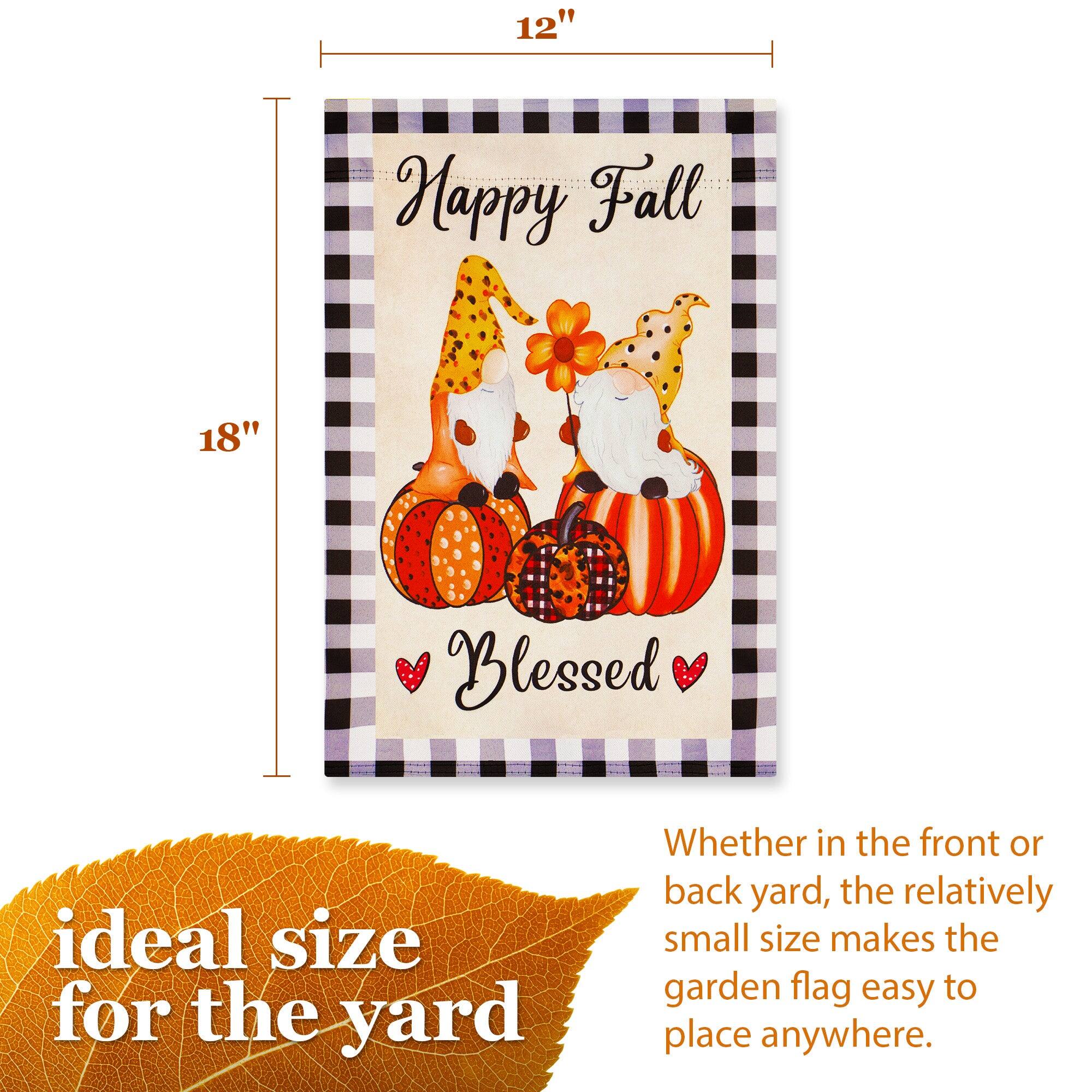 12" x 18" Happy Fall Blessed

Ideal size for the yard

Whether in the front or back yard, the relatively small size makes the garden flag easy to place anywhere.