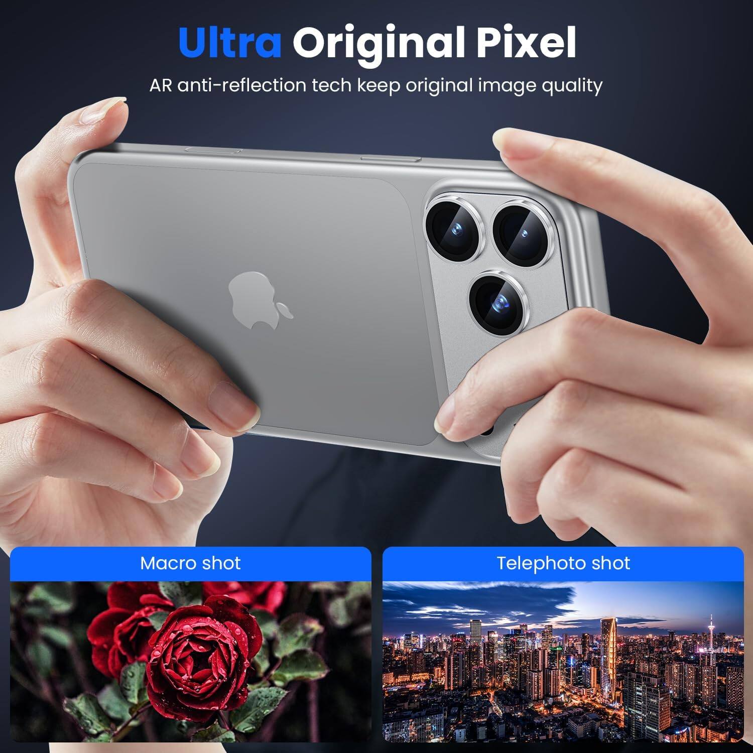 Ultra Original Pixel  
AR anti-reflection tech keep original image quality  

Macro shot  

Telephoto shot