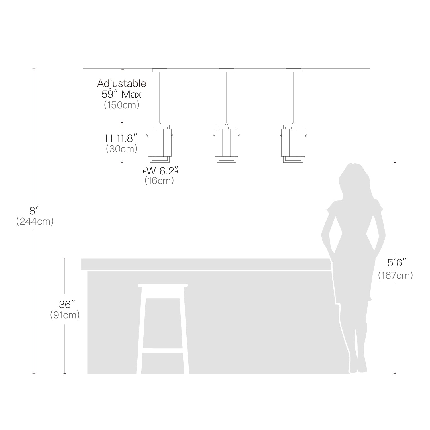 Adjustable 59" Max (150cm)  
H 11.8" (30cm)  
W 6.2" (16cm)  
8' (244cm)  
5'6" (167cm)  
36" (91cm)
