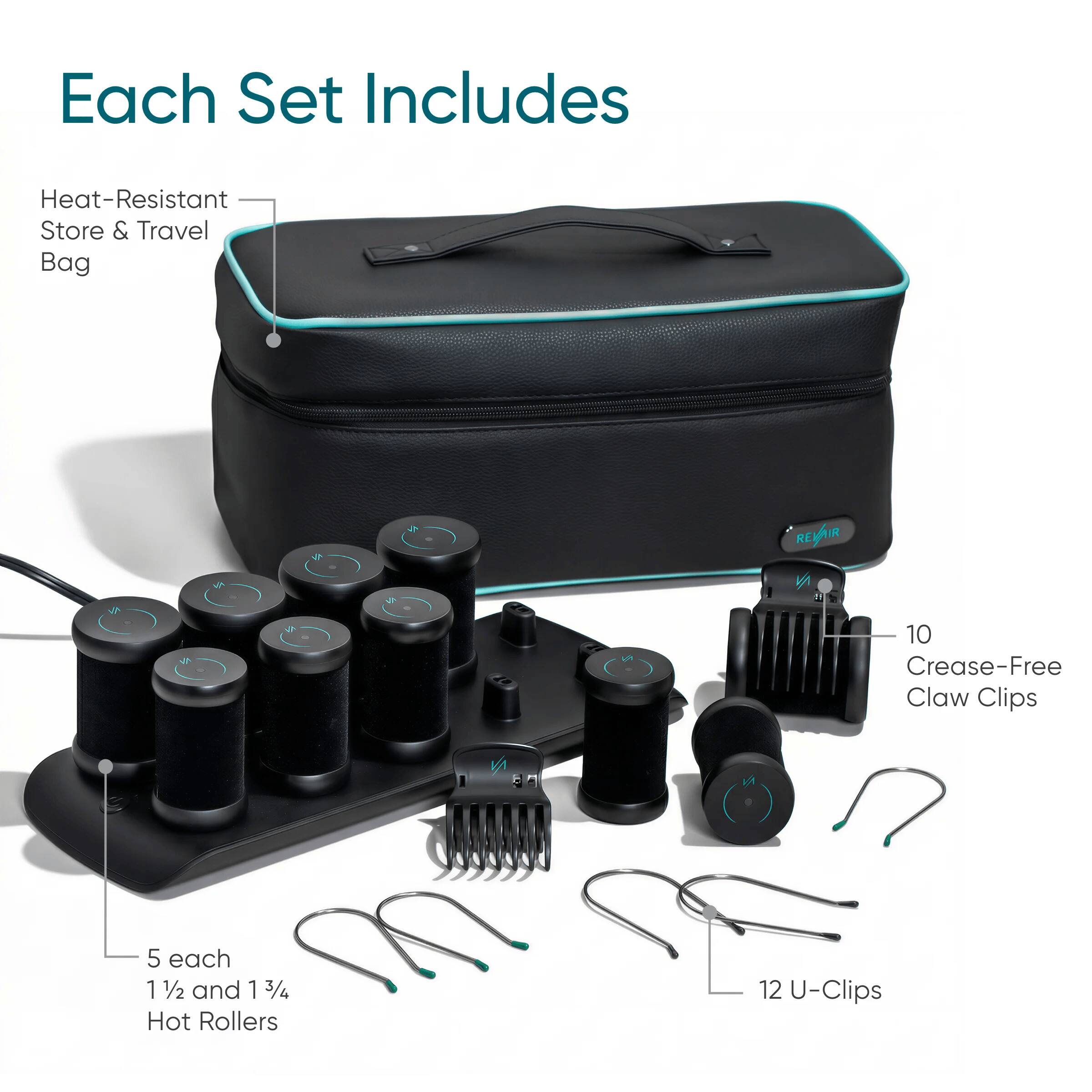 Each Set Includes

Heat-Resistant Store & Travel Bag

10 Crease-Free Claw Clips

5 each 1 1/2 and 1 3/4 Hot Rollers

12 U-Clips