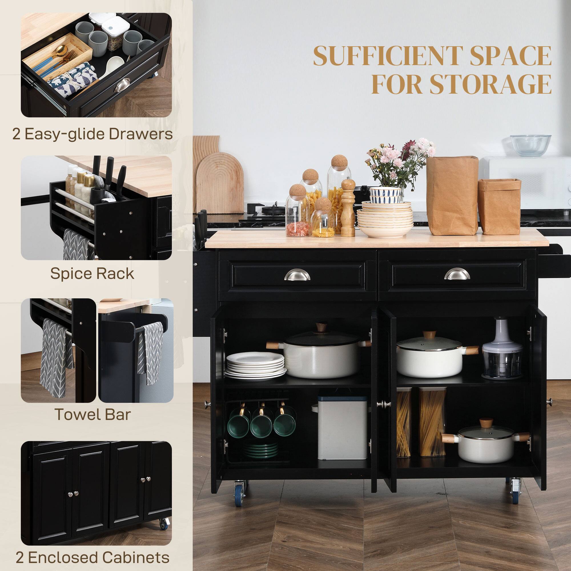 SUFFICIENT SPACE FOR STORAGE

- 2 Easy-glide Drawers
- Spice Rack
- Towel Bar
- 2 Enclosed Cabinets