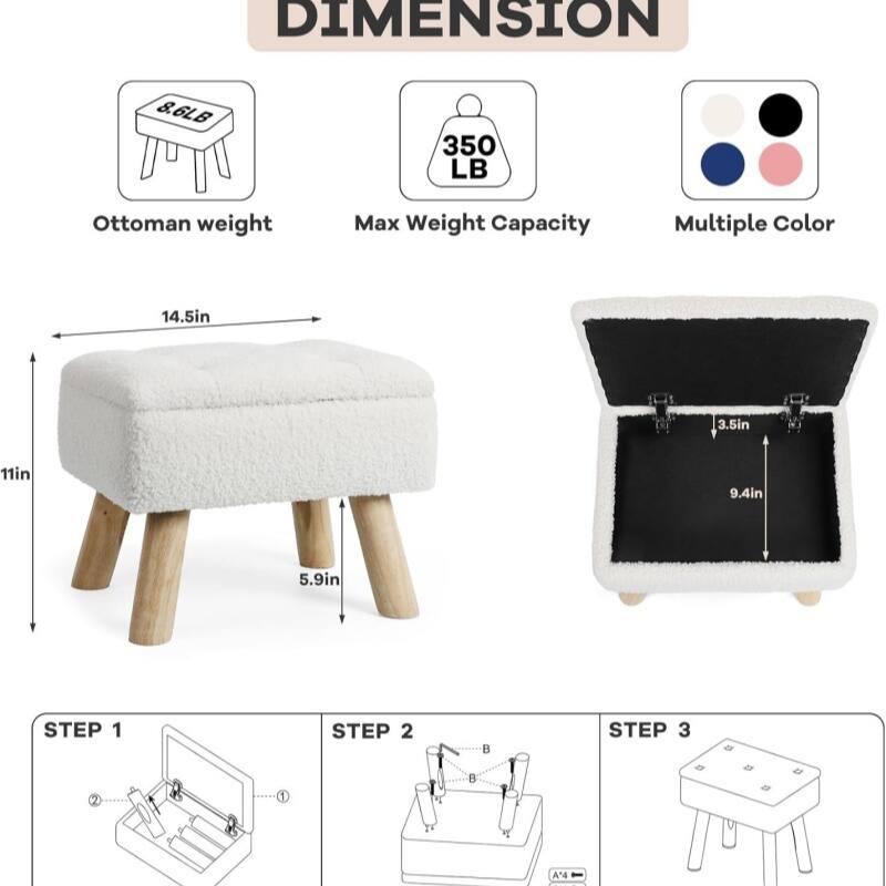 DIMENSION  
8.6LB Ottoman weight  
350 LB Max Weight Capacity  
Multiple Color  
14.5in  
3.5in  
11in  
9.4in  
5.9in  
STEP 1  
STEP 2  
STEP 3