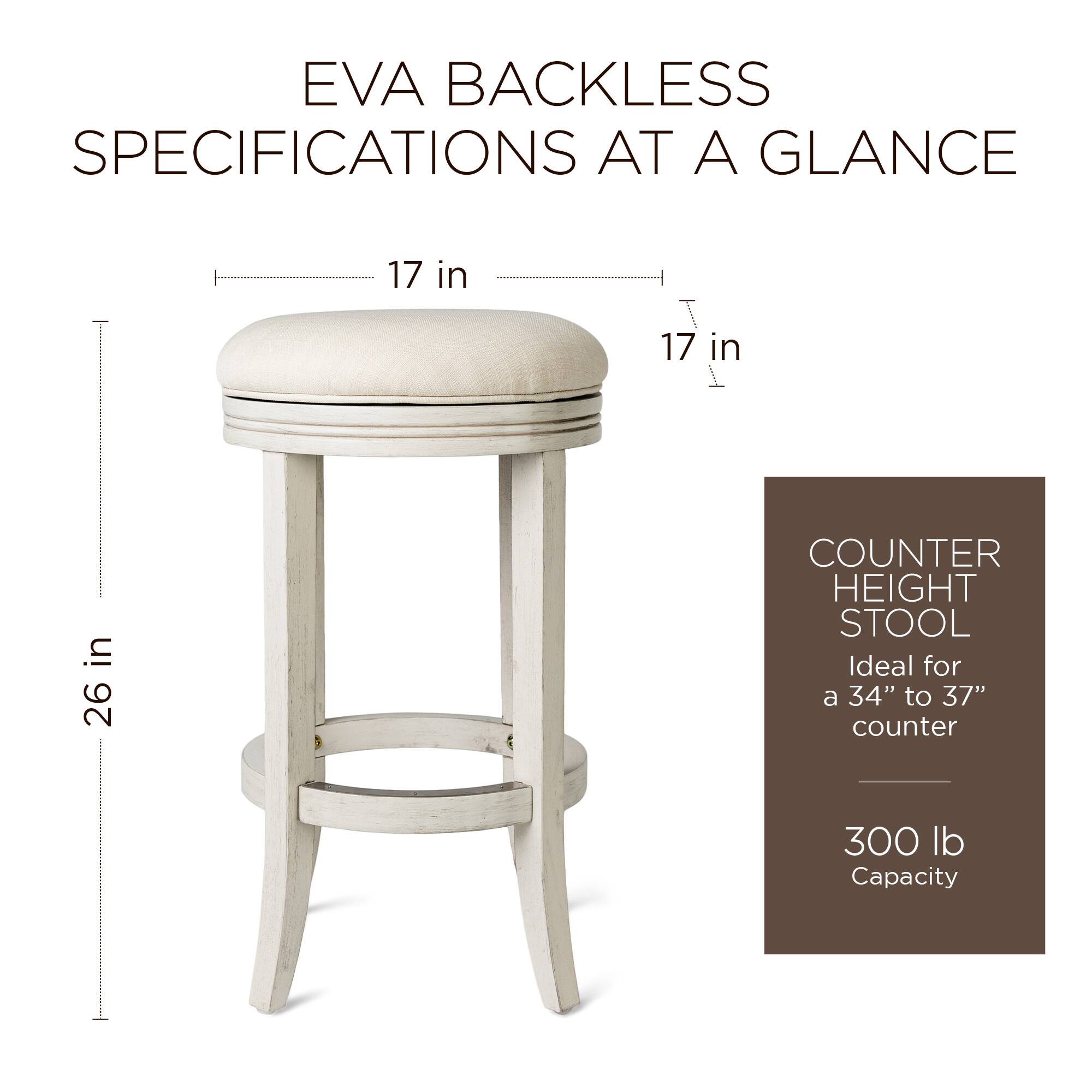 EVA BACKLESS SPECIFICATIONS AT A GLANCE

- 17 in (diameter)
- 17 in (height of seat)
- 26 in (overall height)
- COUNTER HEIGHT STOOL
- Ideal for a 34" to 37" counter
- 300 lb Capacity