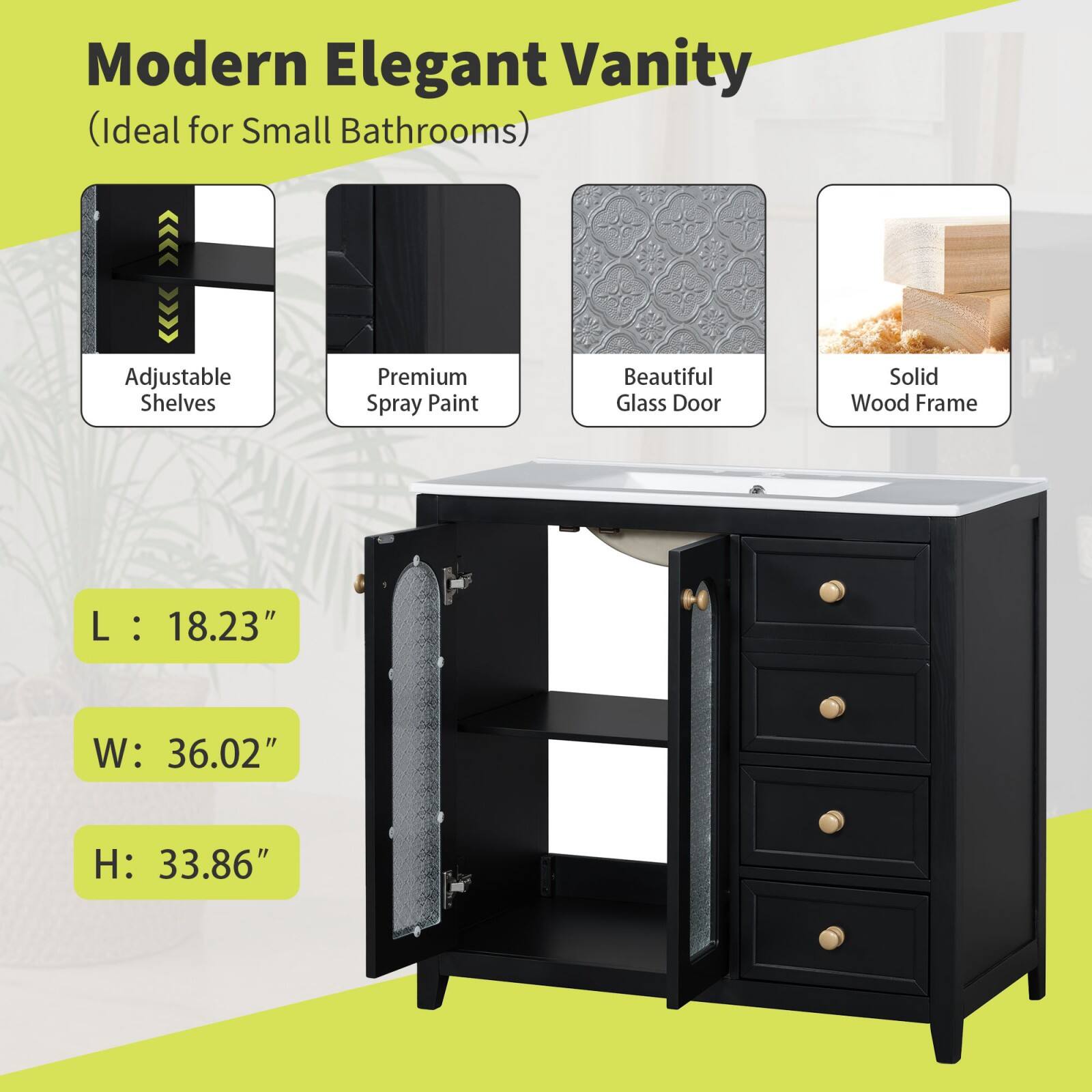 Modern Elegant Vanity  
(Ideal for Small Bathrooms)  

- Adjustable Shelves  
- Premium Spray Paint  
- Beautiful Glass Door  
- Solid Wood Frame  

Dimensions:  
- L: 18.23"  
- W: 36.02"  
- H: 33.86"
