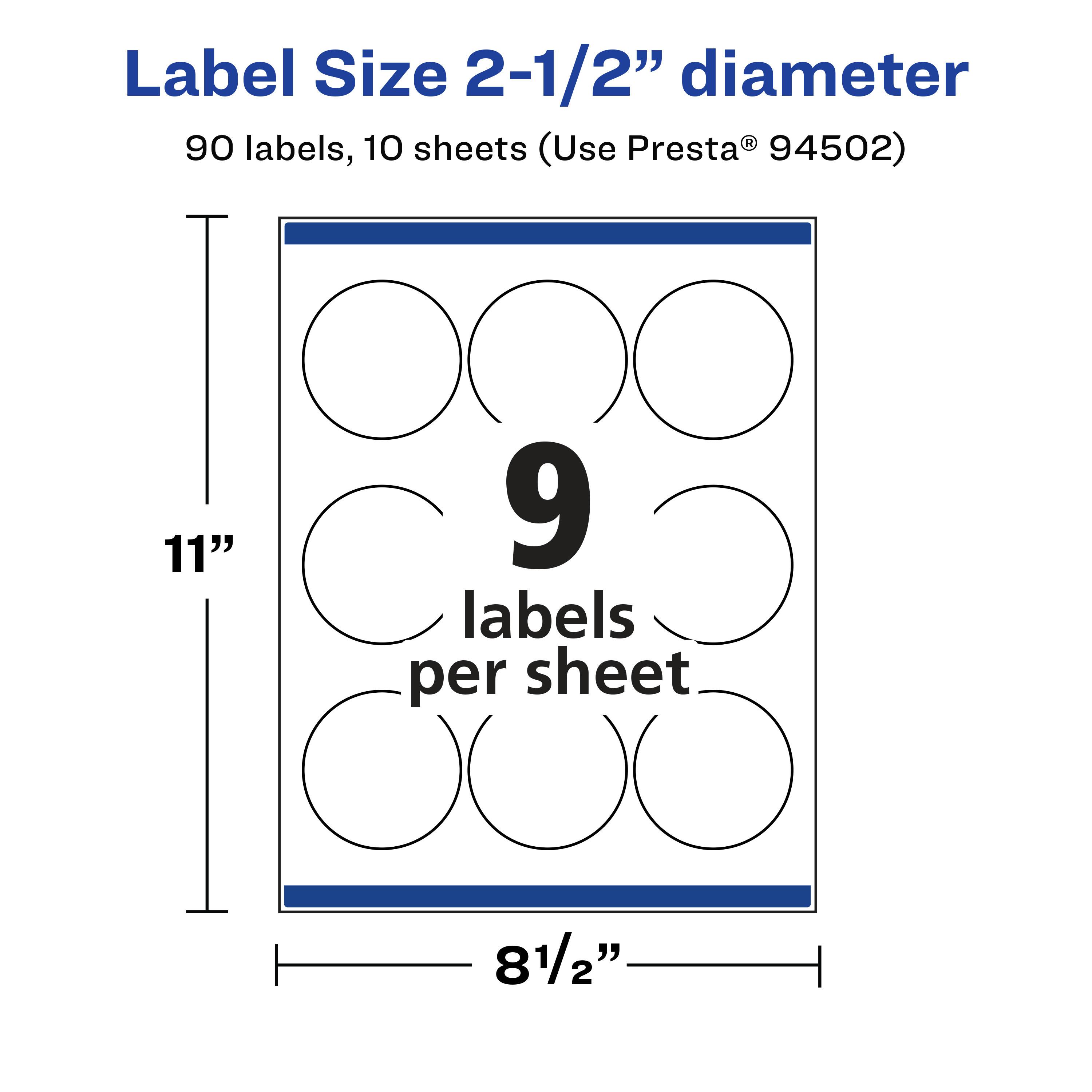 Label Size 2-1/2" diameter  
90 labels, 10 sheets (Use Presta® 94502)  
11"  
9 labels per sheet  
81/2"
