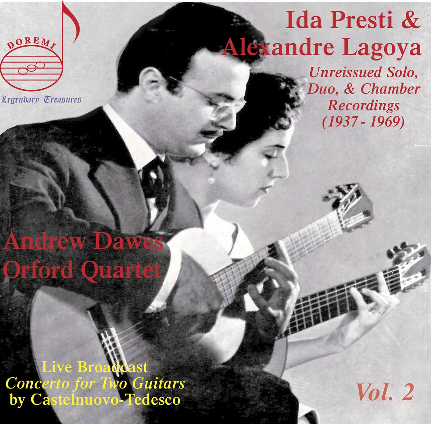 DOREMI  
Legendary Treasures  

Ida Presti & Alexandre Lagoya  
Unreissued Solo, Duo, & Chamber Recordings (1937 - 1969)  

Andrew Dawes  
Orford Quartet  

Live Broadcast  
Concerto for Two Guitars by Castelnuovo-Tedesco  

Vol. 2