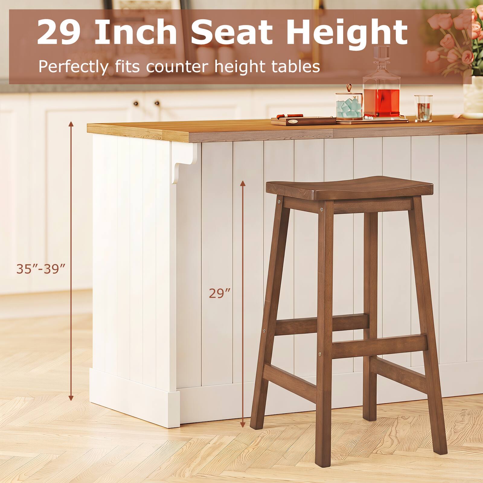 29 Inch Seat Height  
Perfectly fits counter height tables  
35"-39"  
29"