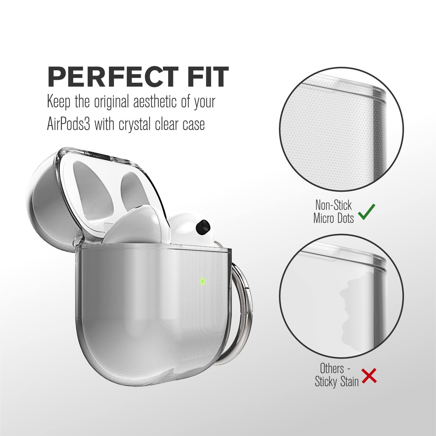 PERFECT FIT
Keep the original aesthetic of your AirPods3 with crystal clear case
Non-Stick Micro Dots
Others - Sticky Stain X
