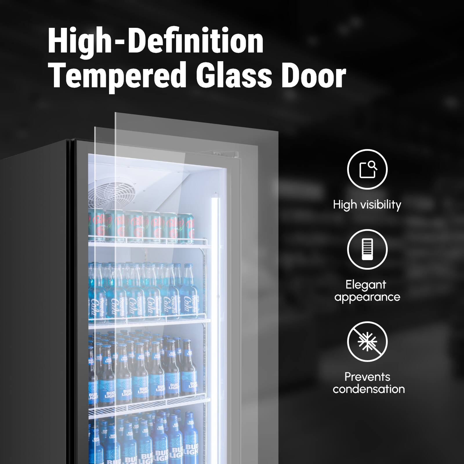 High-Definition Tempered Glass Door

- High visibility
- Elegant appearance
- Prevents condensation