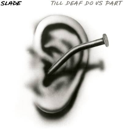 SLADE
TILL DEAF DO US PART