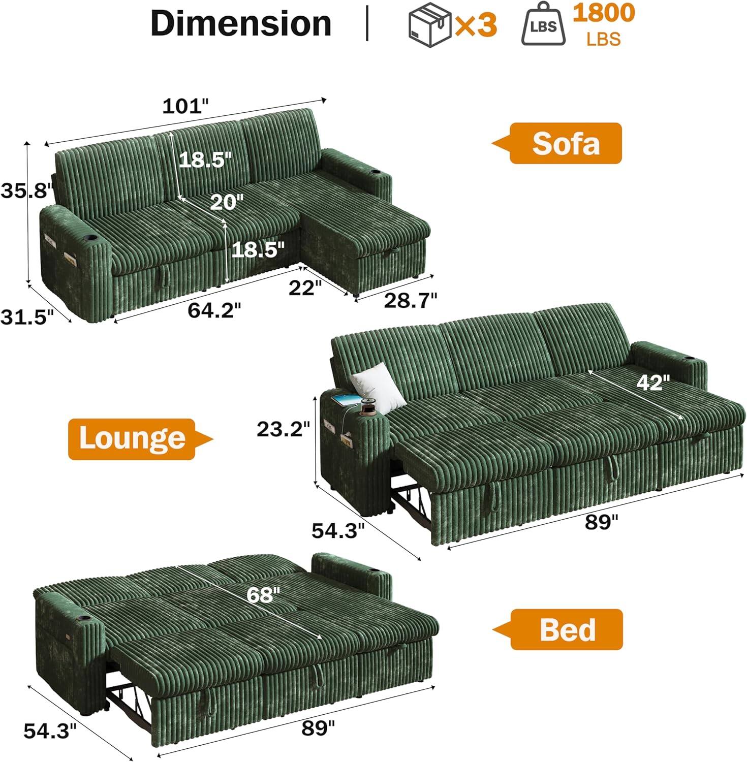 Dimension | x3 1800 LBS  
Sofa: 101" x 35.8" x 18.5" x 20" x 18.5" x 22" x 28.7" x 64.2"  
Lounge: 42" x 23.2" x 54.3" x 89"  
Bed: 54.3" x 89" x 68"