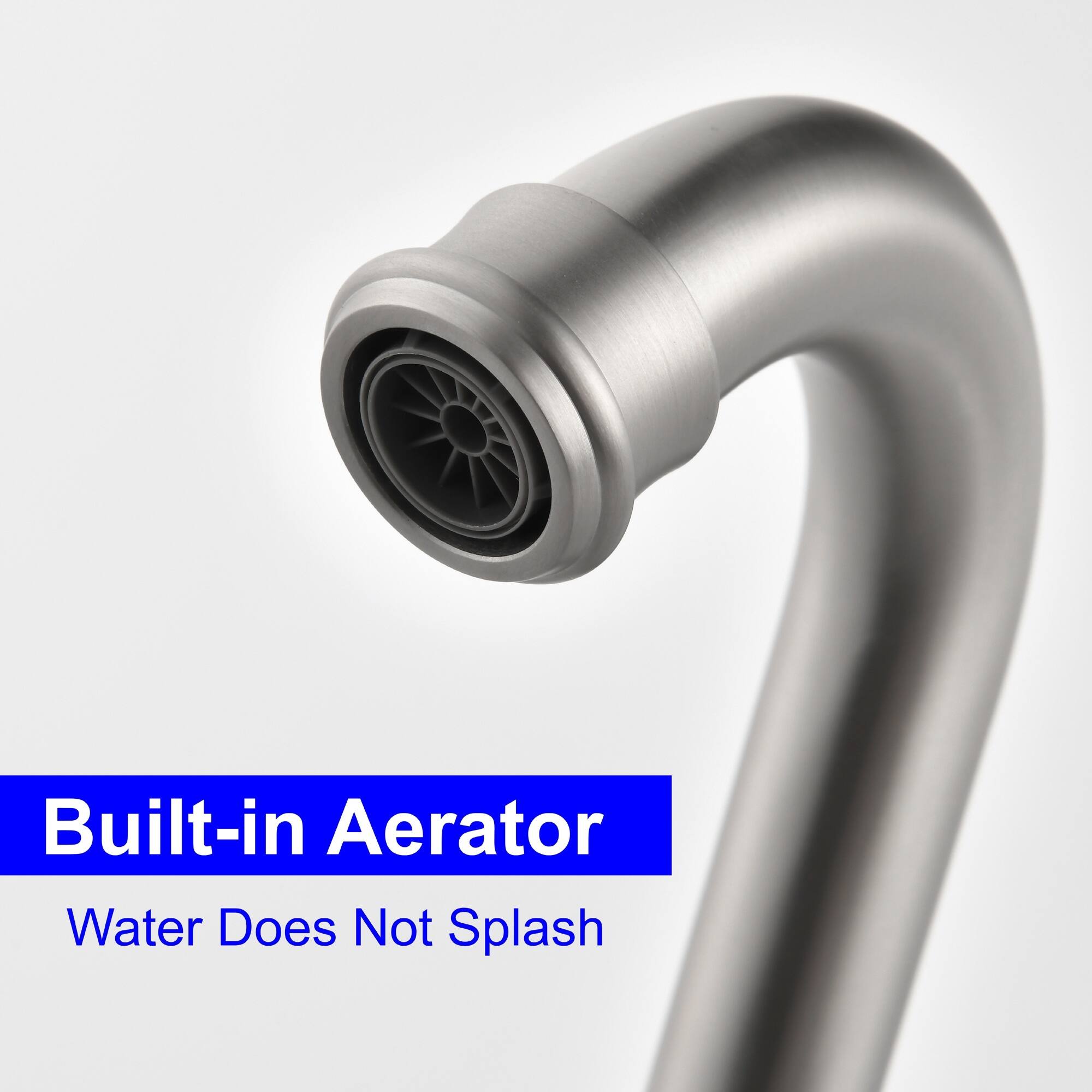 Built-in Aerator  
Water Does Not Splash