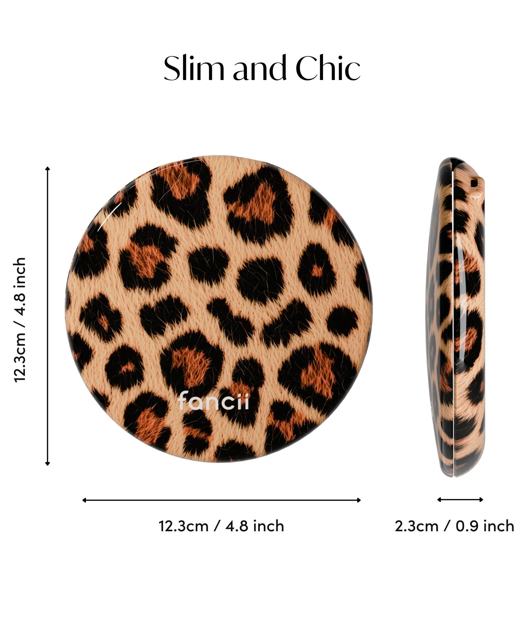 Slim and Chic  
12.3cm / 4.8 inch  
fancii  
2.3cm / 0.9 inch
