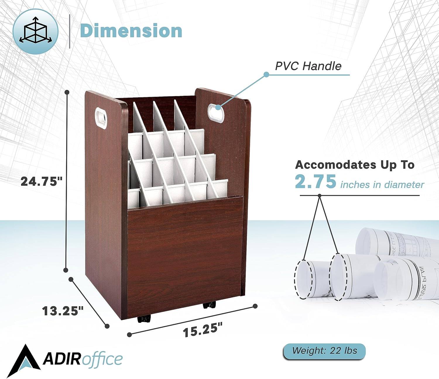 Dimension: 24.75" x 13.25" x 15.25"

PVC Handle

Accommodates Up To 2.75 inches in diameter

ADIRoffice

Weight: 22 lbs