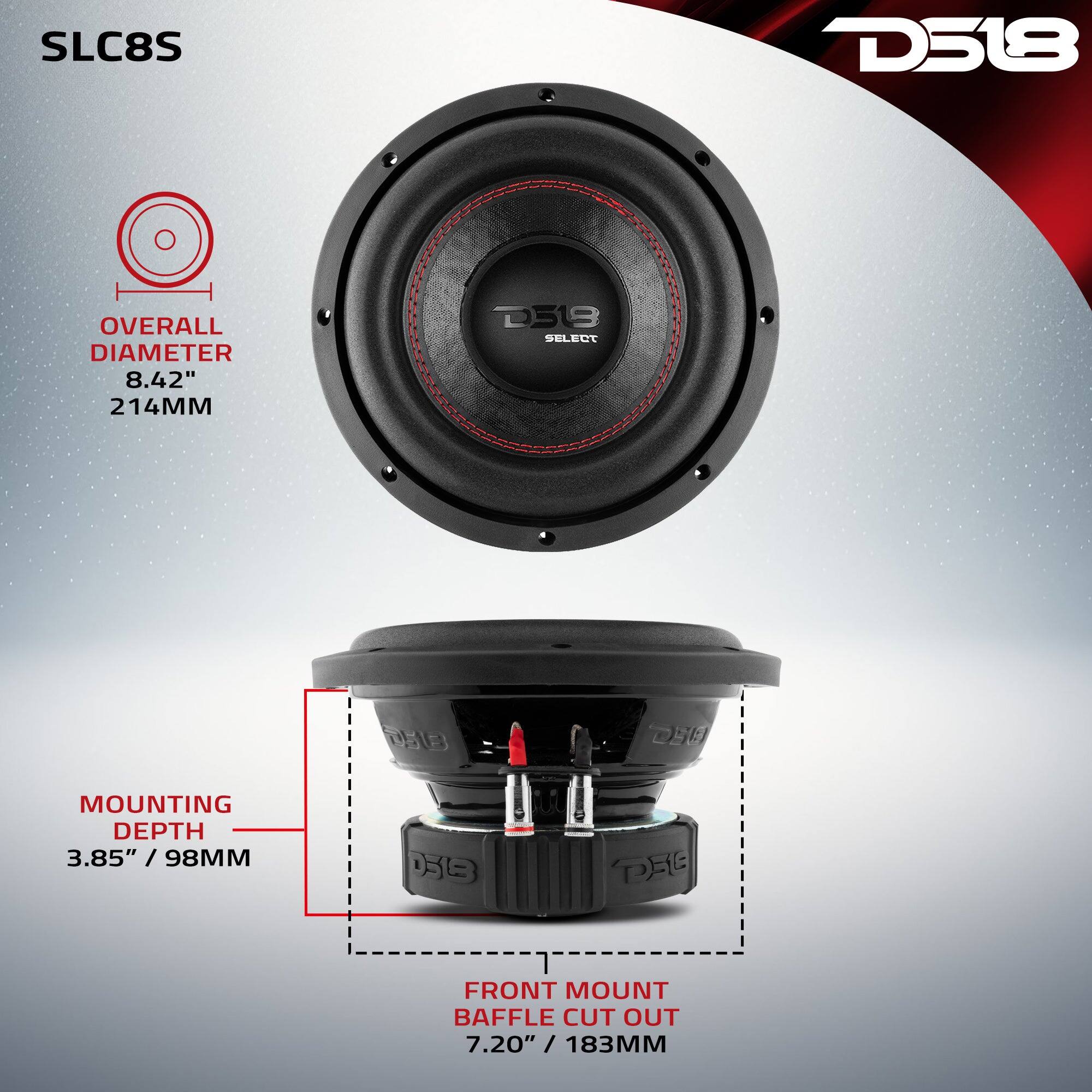 SLC8S  
D518  
OVERALL DIAMETER 8.42" 214MM  
8FC SELECT  

MOUNTING DEPTH 3.85" / 98MM  

FRONT MOUNT BAFFLE CUT OUT 7.20" / 183MM