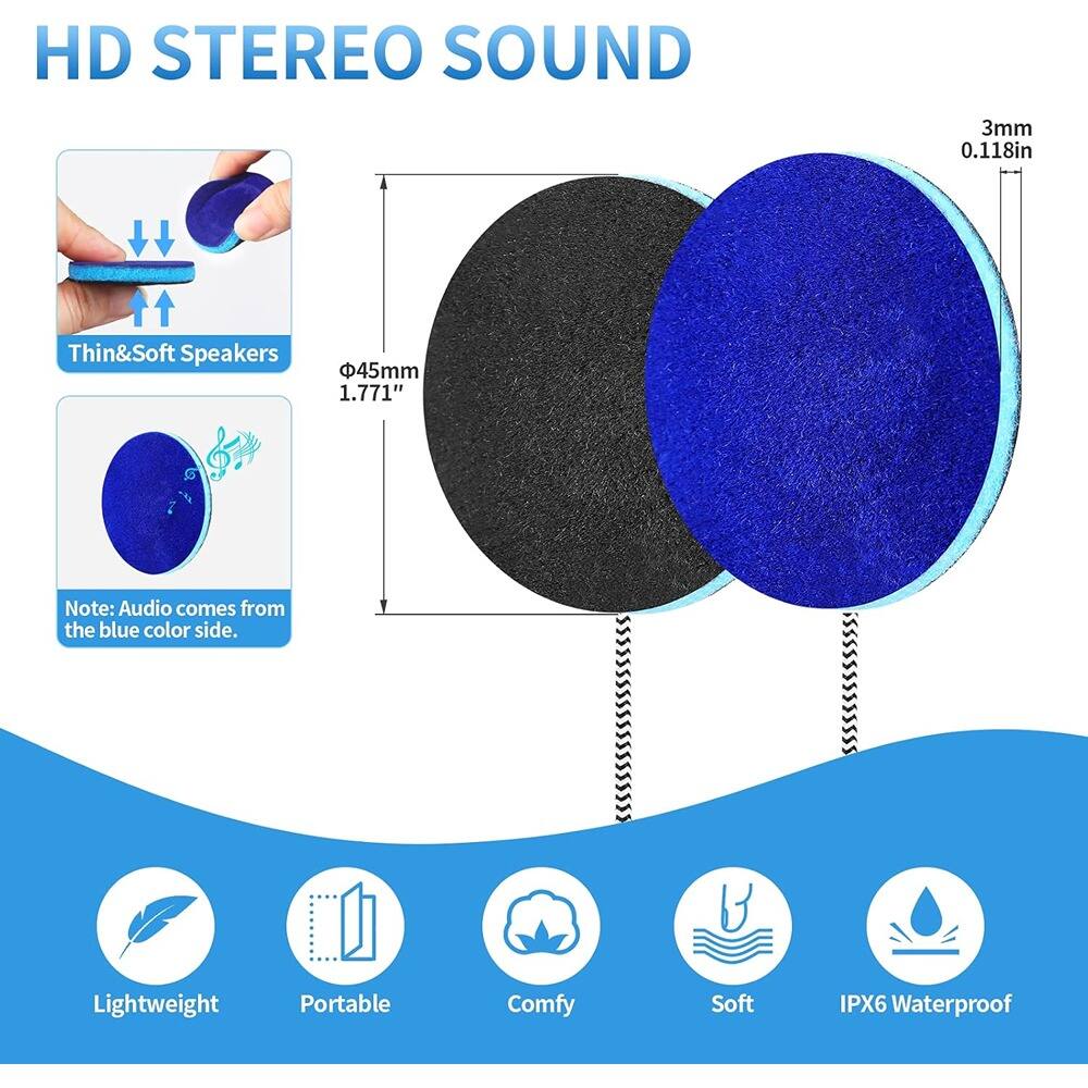 HD STEREO SOUND

Thin&Soft Speakers

Note: Audio comes from the blue color side.

Lightweight Portable Comfy Soft IPX6 Waterproof

3mm 0.118in

Φ45mm 1.771"
