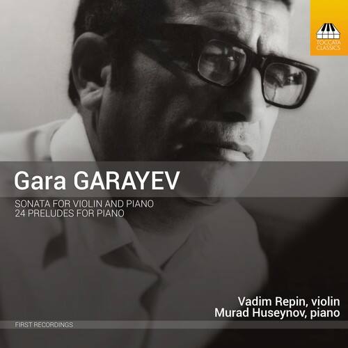 Gara GARAYEV  
SONATA FOR VIOLIN AND PIANO  
24 PRELUDES FOR PIANO  

Vadim Repin, violin  
Murad Huseynov, piano  

FIRST RECORDINGS