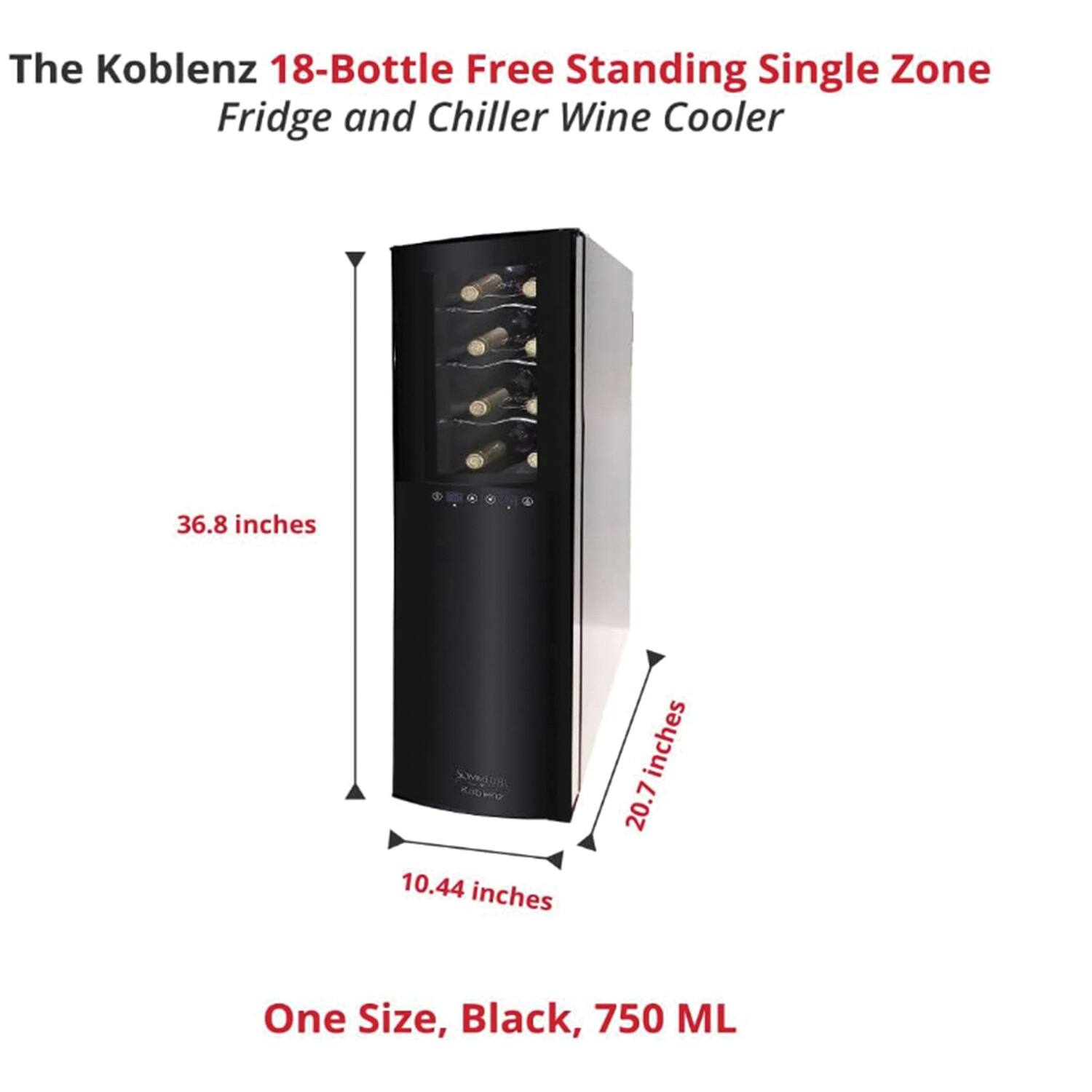 The Koblenz 18-Bottle Free Standing Single Zone Fridge and Chiller Wine Cooler

- 36.8 inches (height)
- 20.7 inches (width)
- 10.44 inches (depth)

One Size, Black, 750 ML