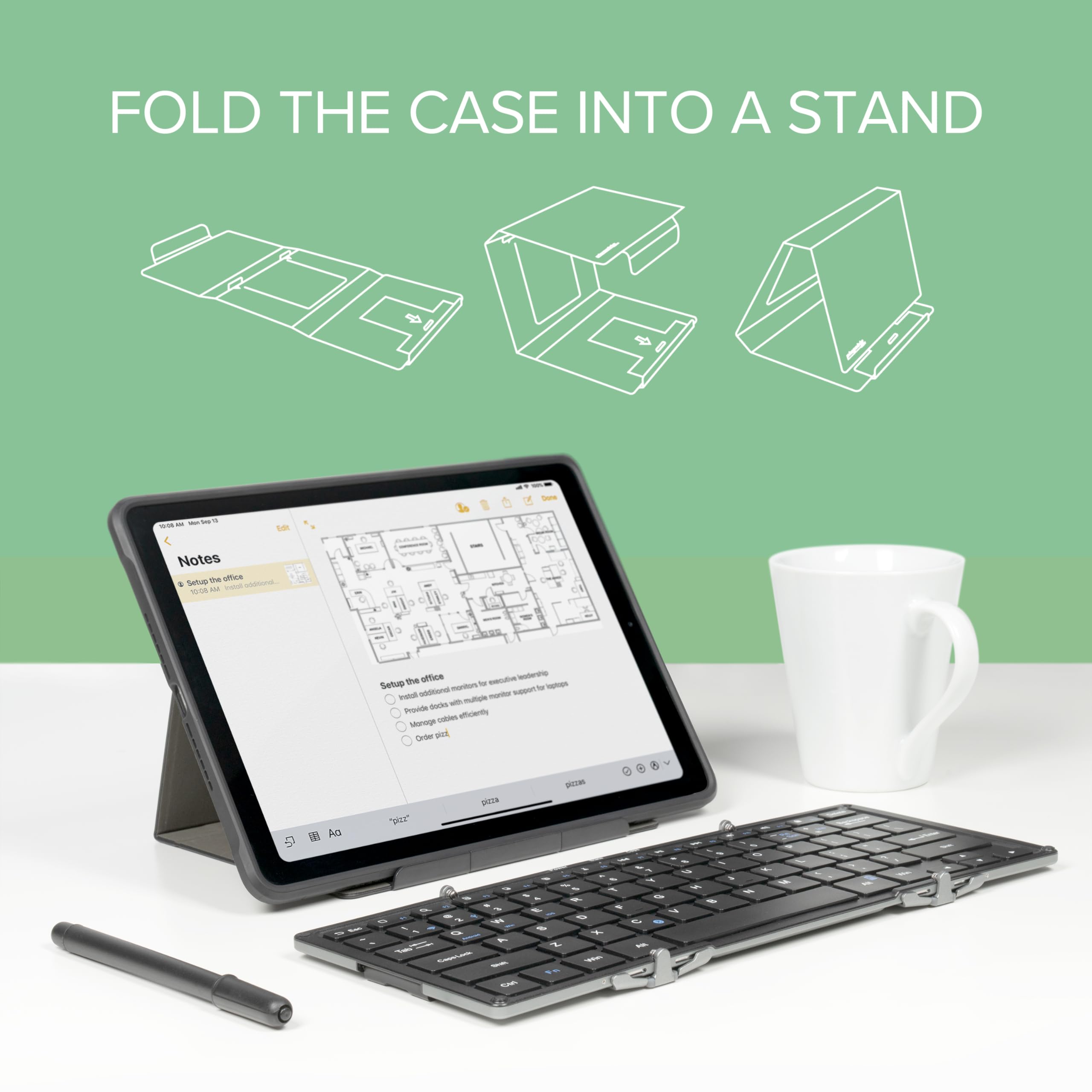 FOLD THE CASE INTO A STAND

Notes

Setup the office

- Pull out additional materials for a more comfortable workspace
- Provide a stable surface for your tablet
- Manage cables efficiently
- Organize your space