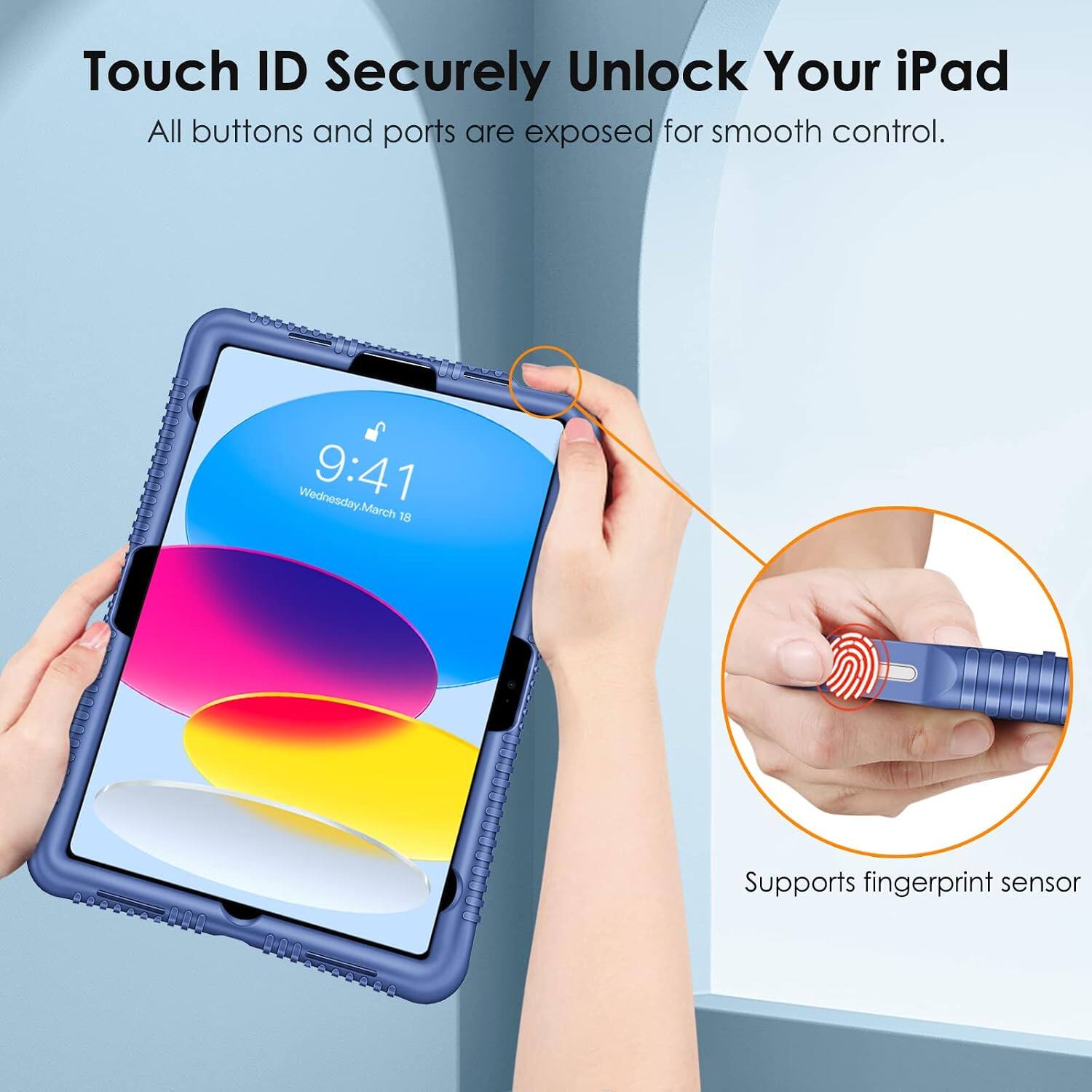 Touch ID Securely Unlock Your iPad  
All buttons and ports are exposed for smooth control.  
Wednesday, March 9:41  
March 18  
000 000 08850000  
Supports fingerprint sensor