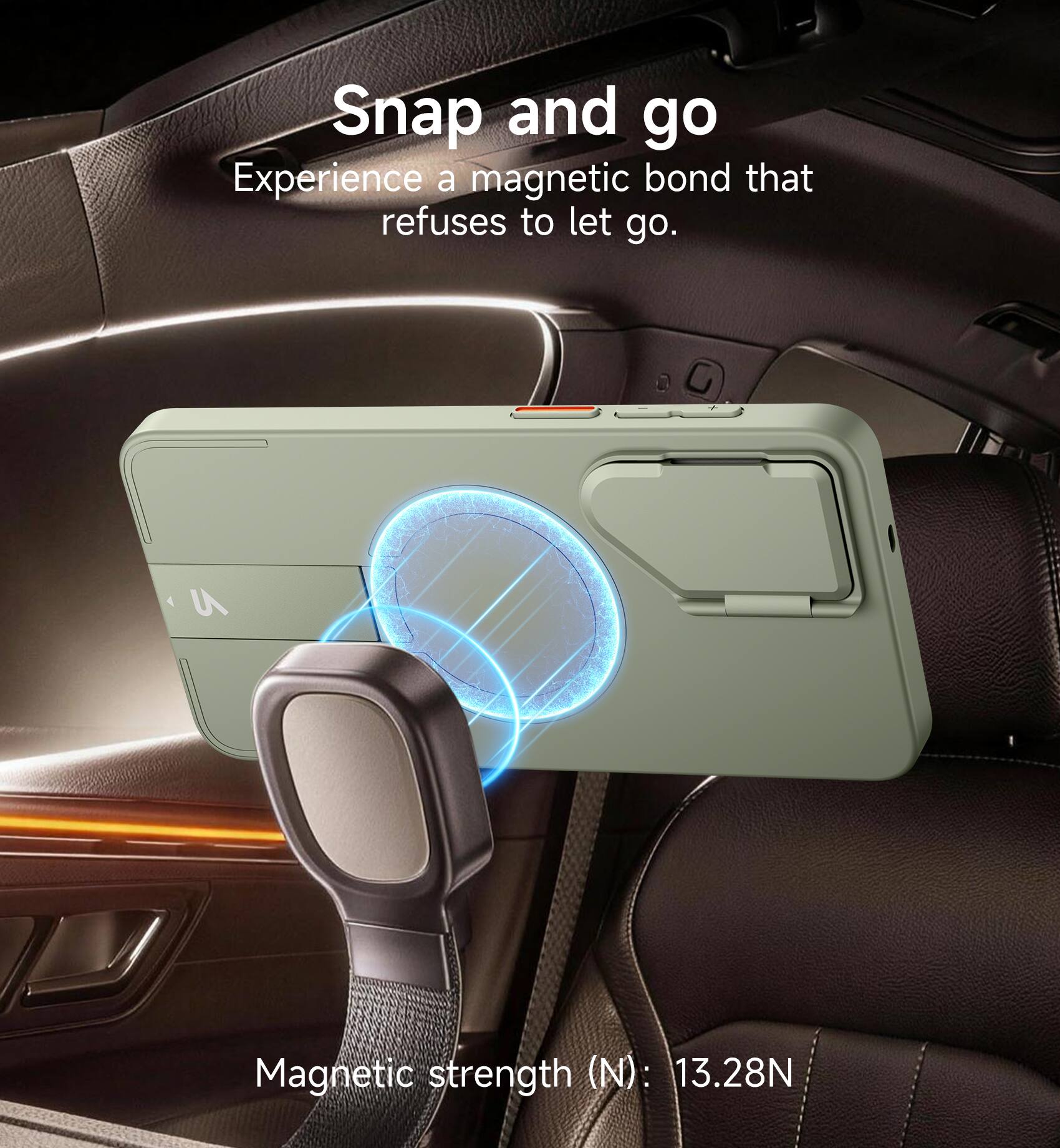 Snap and go  
Experience a magnetic bond that refuses to let go.  

Magnetic strength (N): 13.28N
