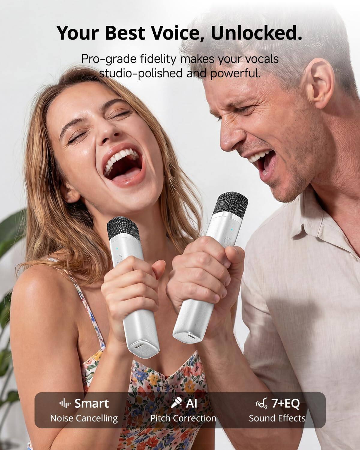 Your Best Voice, Unlocked.  
Pro-grade fidelity makes your vocals studio-polished and powerful.  

Smart Noise Cancelling  
AI Pitch Correction  
7+EQ Sound Effects