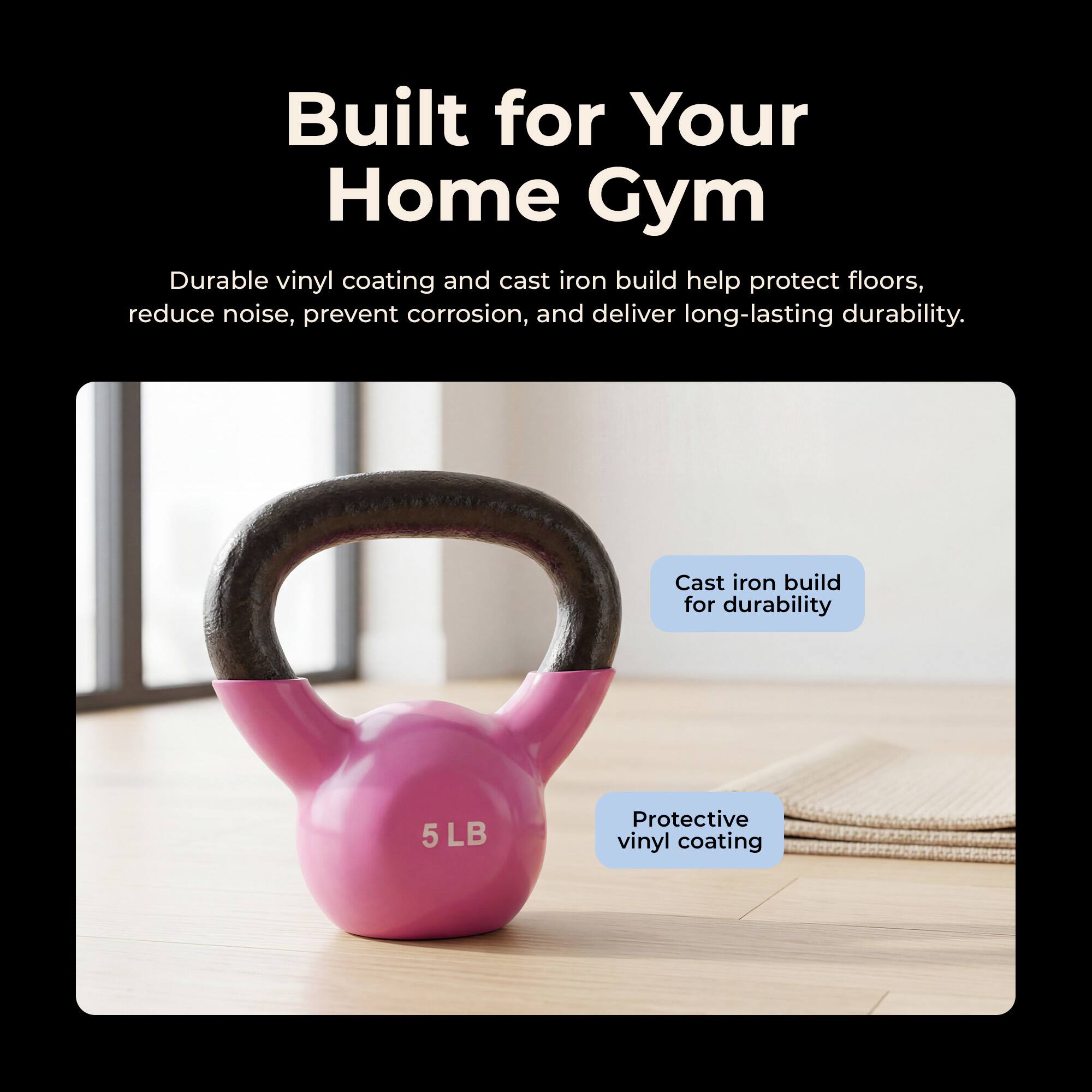 Built for Your Home Gym

Durable vinyl coating and cast iron build help protect floors, reduce noise, prevent corrosion, and deliver long-lasting durability.

Cast iron build for durability

Protective vinyl coating

5 LB