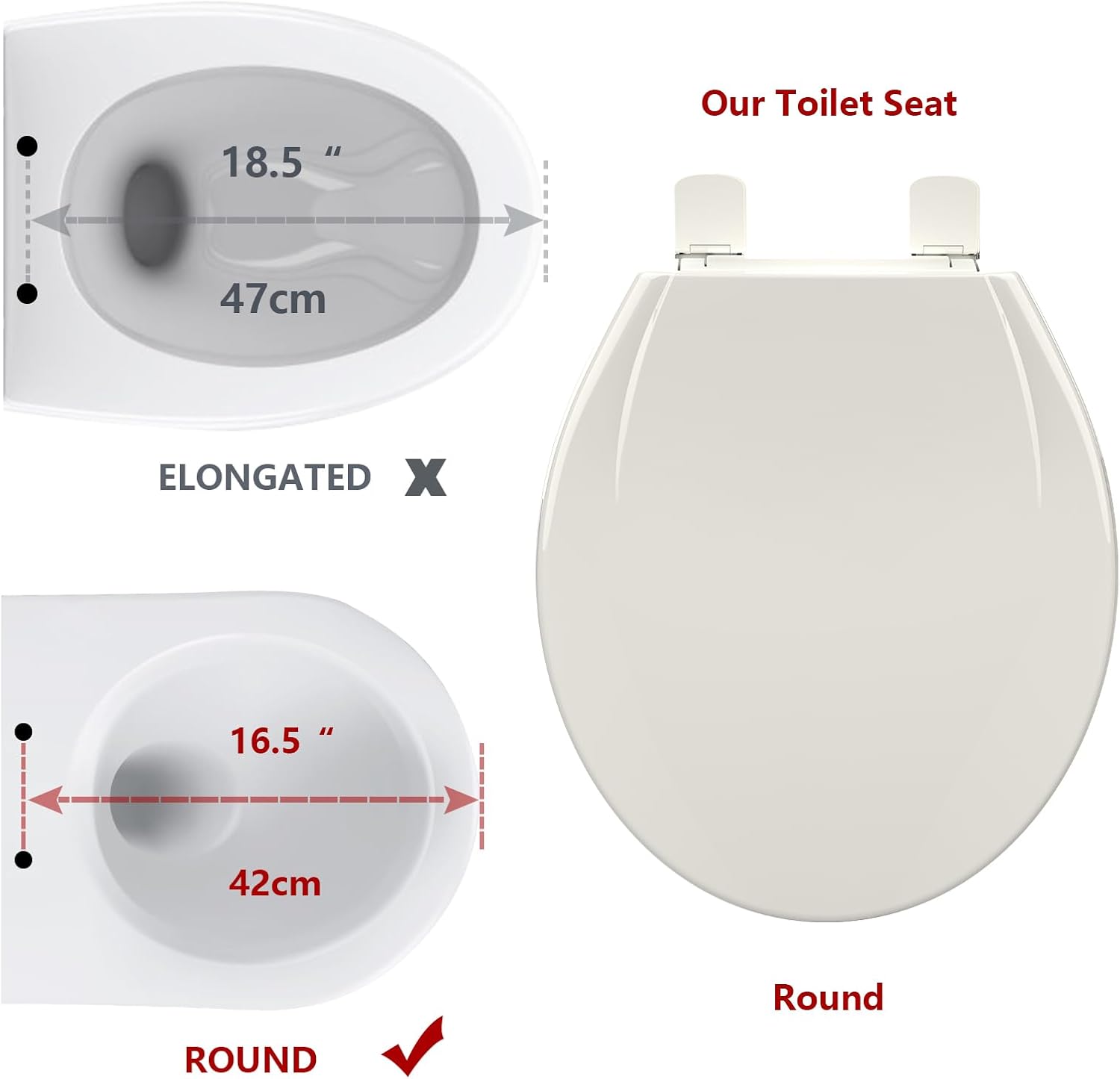 Our Toilet Seat

ELONGATED X
18.5" 47cm

ROUND ✓
16.5" 42cm