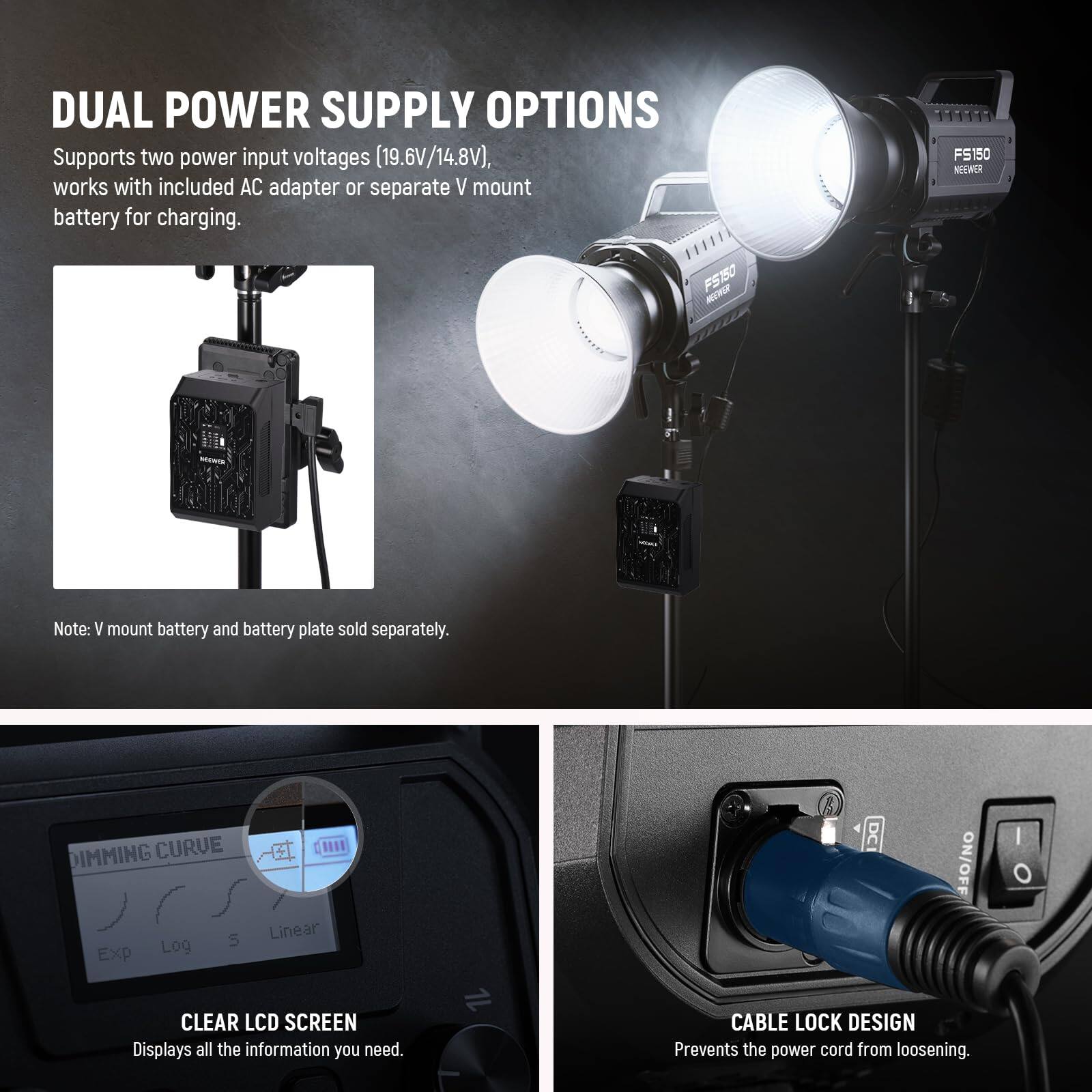 DUAL POWER SUPPLY OPTIONS  
Supports two power input voltages (19.6V/14.8V), works with included AC adapter or separate V mount battery for charging.  
Note: V mount battery and battery plate sold separately.  

CLEAR LCD SCREEN  
Displays all the information you need.  

CABLE LOCK DESIGN  
Prevents the power cord from loosening.